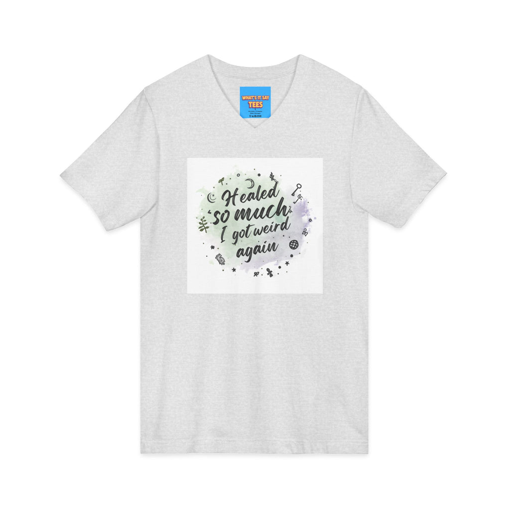 What's It Say Tees- Healed So Much I Got Weird Again