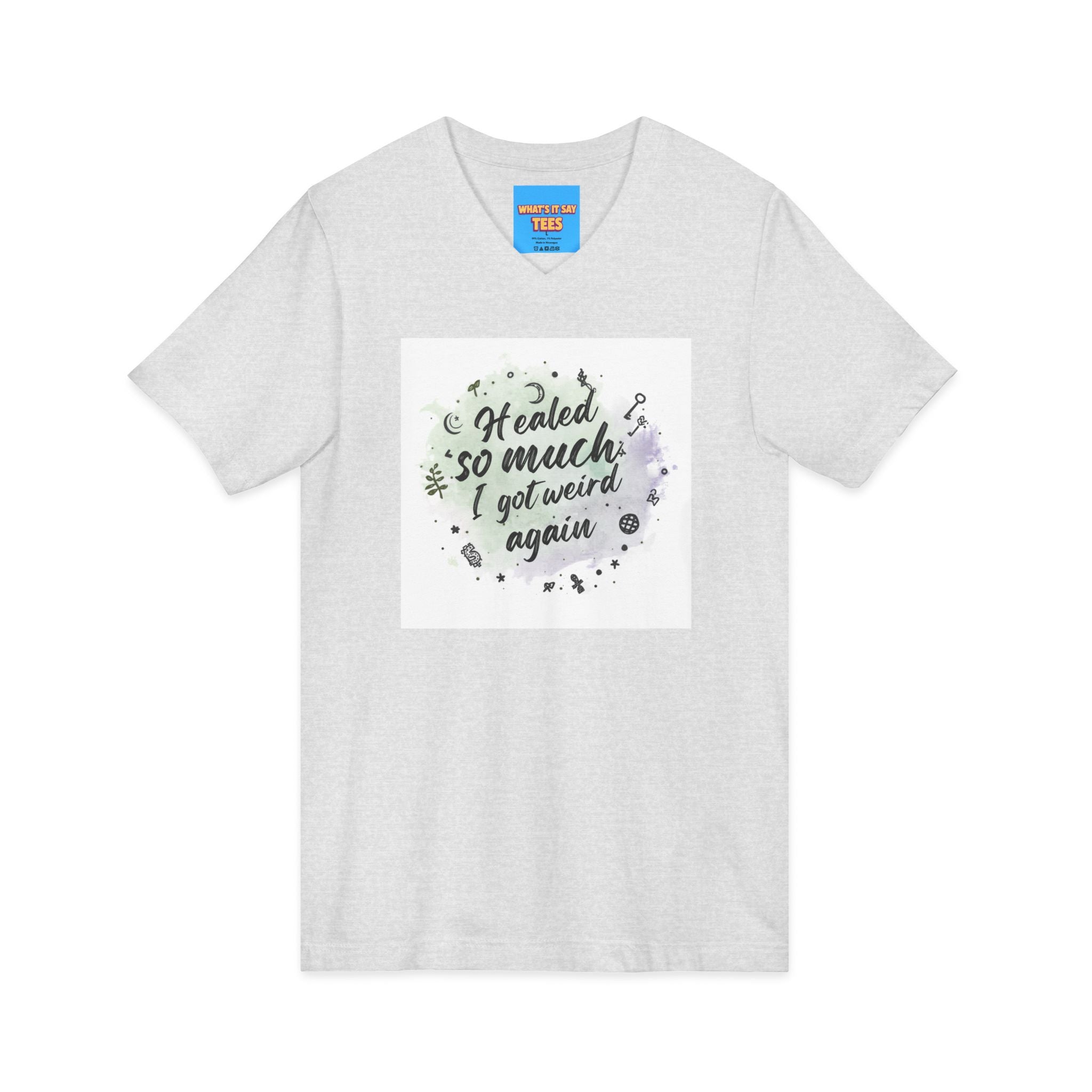 What's It Say Tees- Healed So Much I Got Weird Again