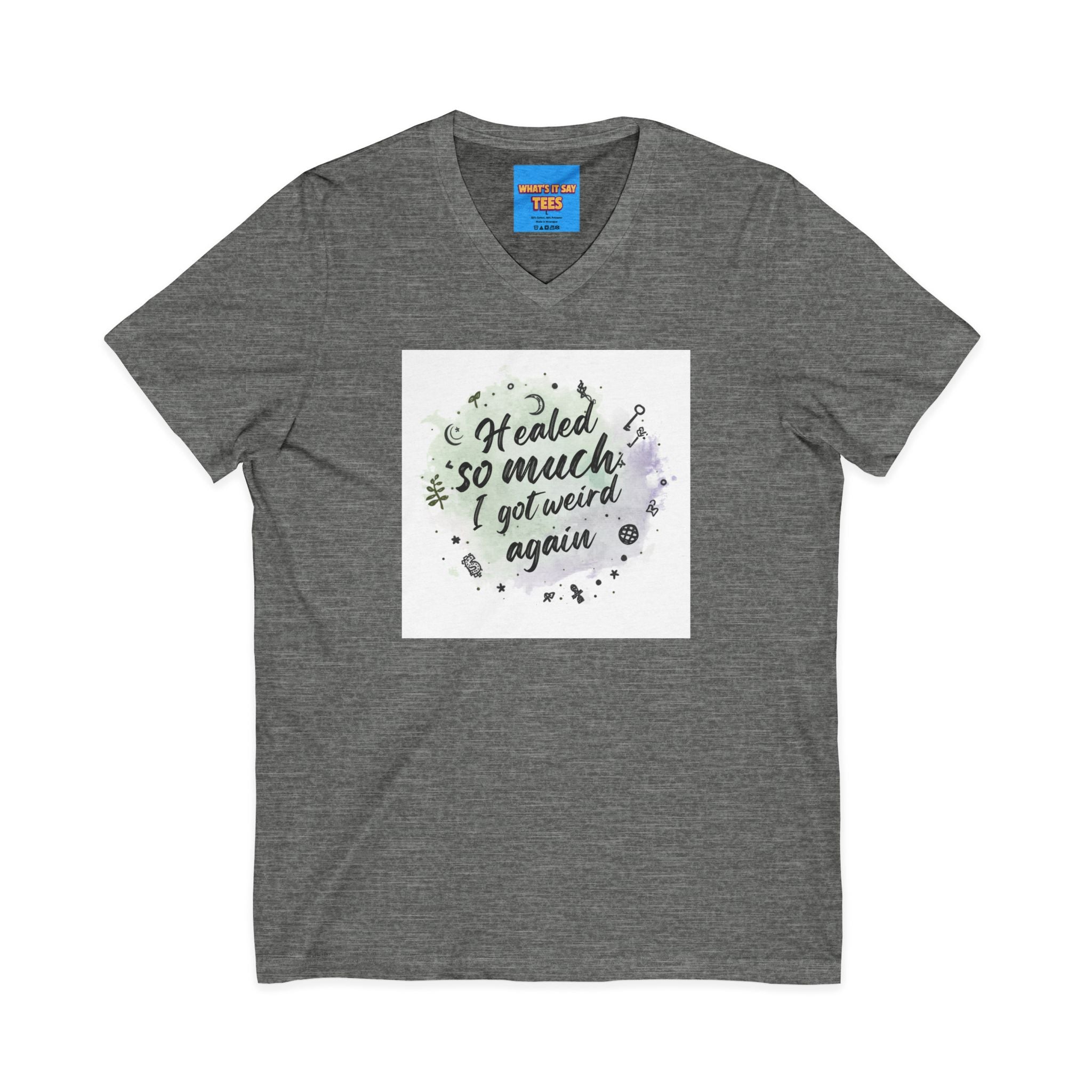 What's It Say Tees- Healed So Much I Got Weird Again