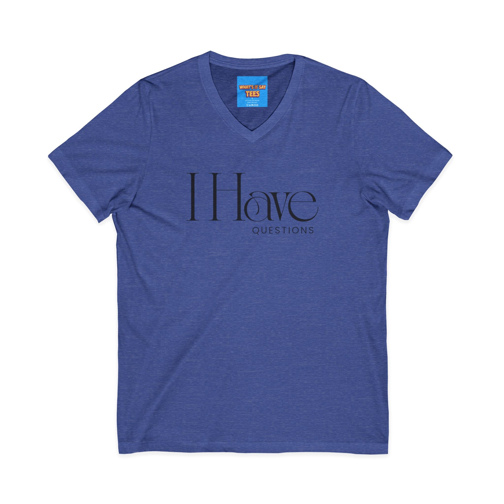 What's It Say Tees- I Have Questions V-Neck Tee — Minimalist Statement Shirt