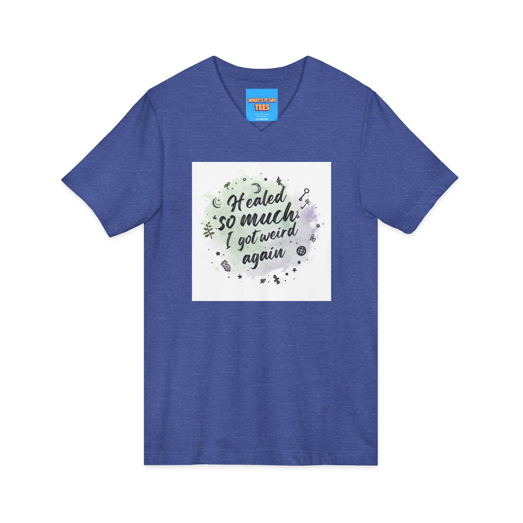 What's It Say Tees- Healed So Much I Got Weird Again