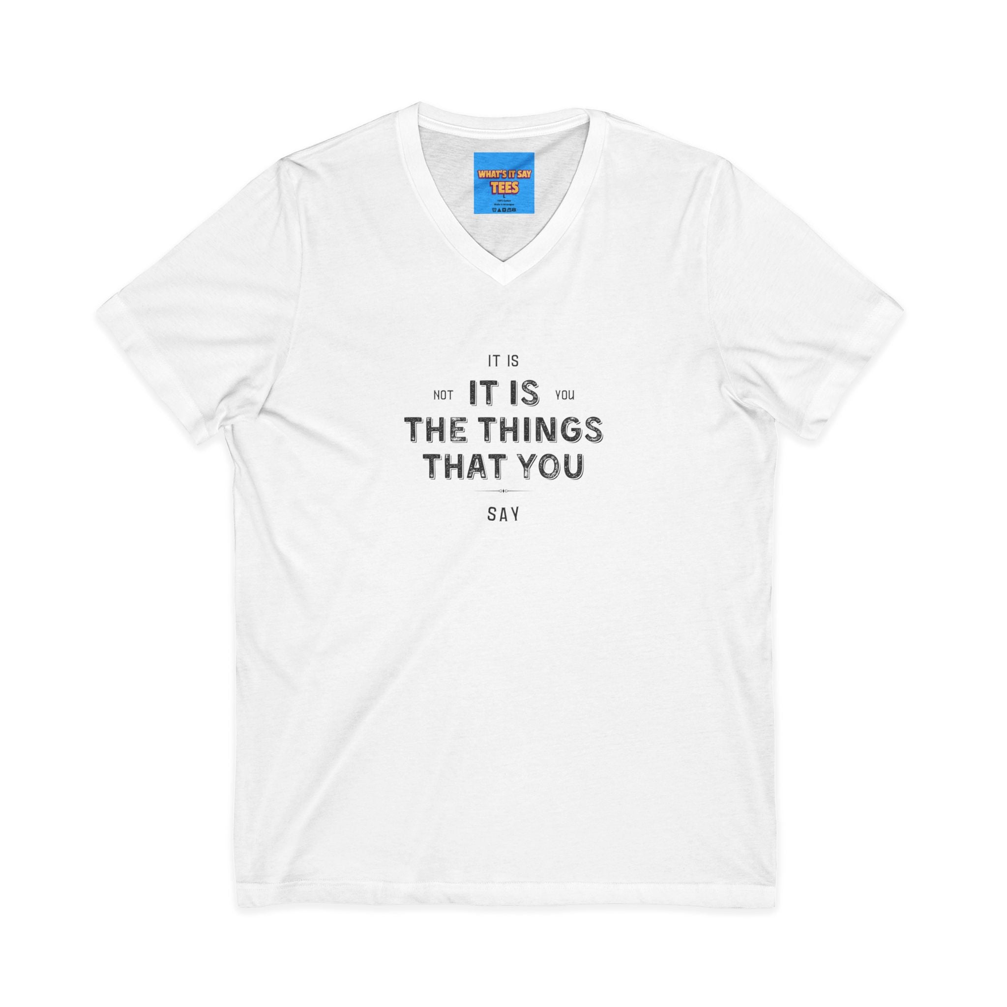 What's It Say Tees- It is not you, it is the things that you say