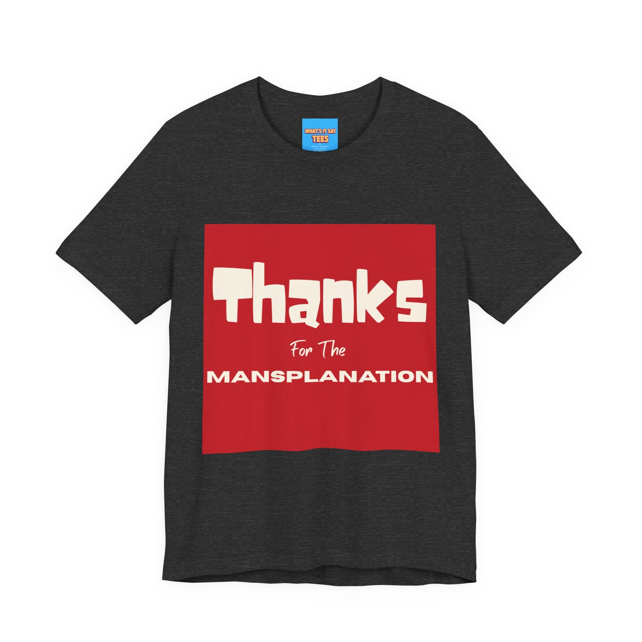 What's It Say Tees- Thanks for the Mansplanation