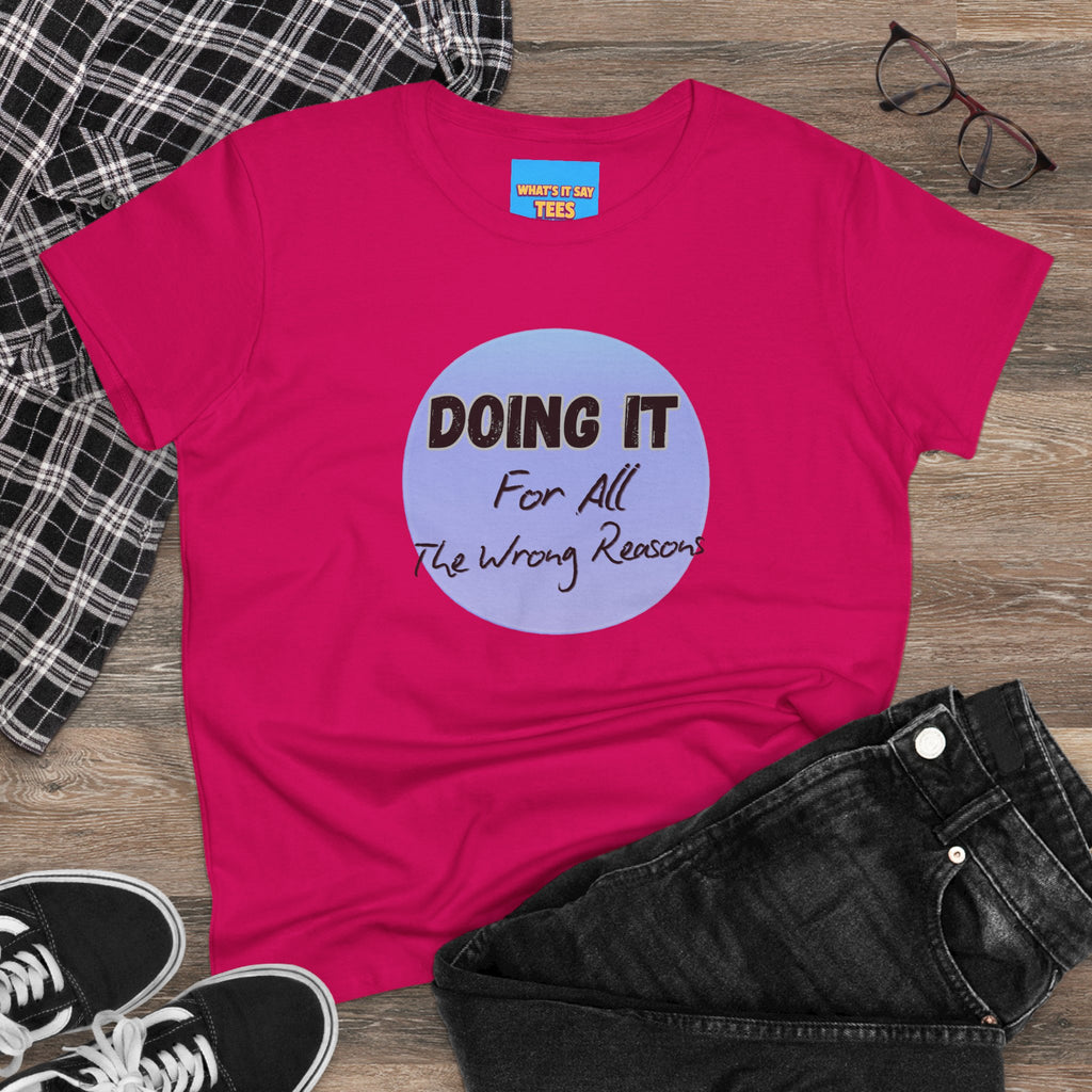 What's It Say Tees — "Doing It For All The Wrong Reasons" Graphic