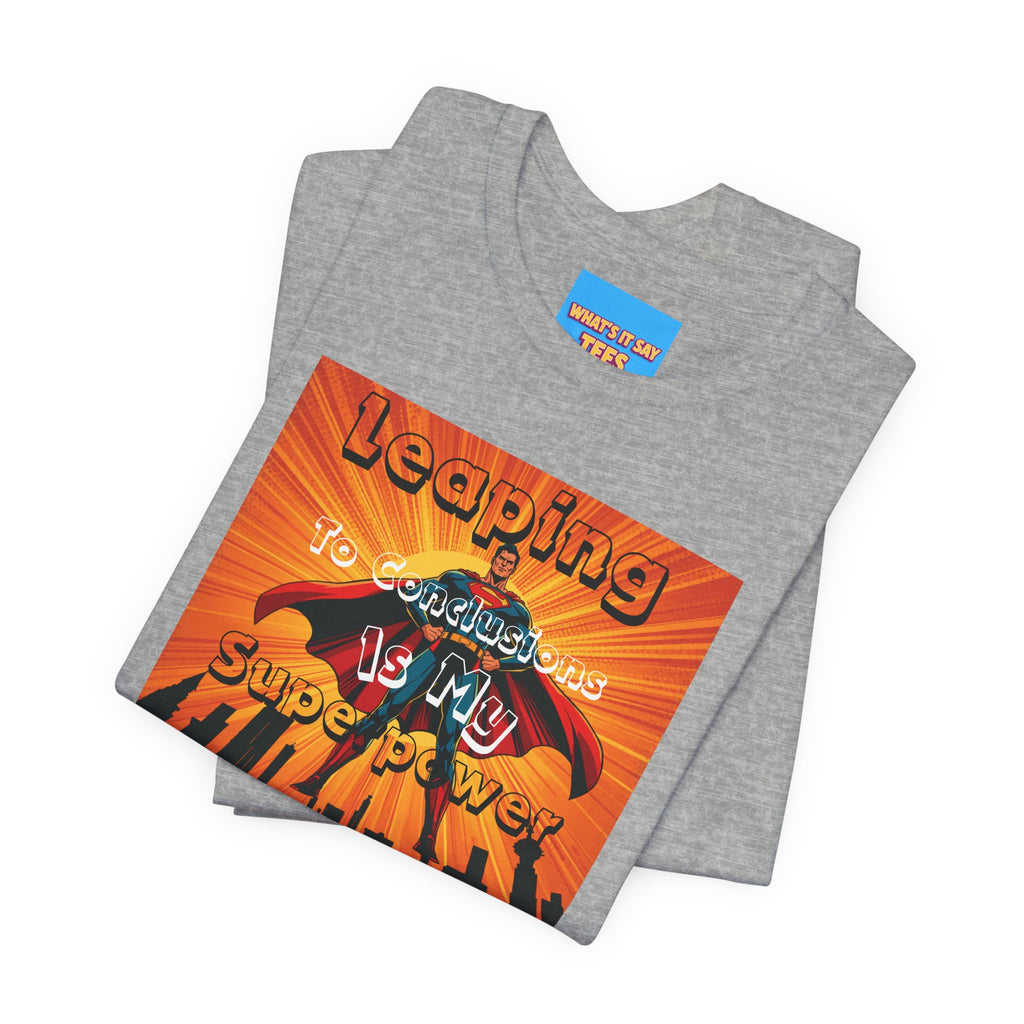 What's It Say Tees- Leaping to conclusions is my super power