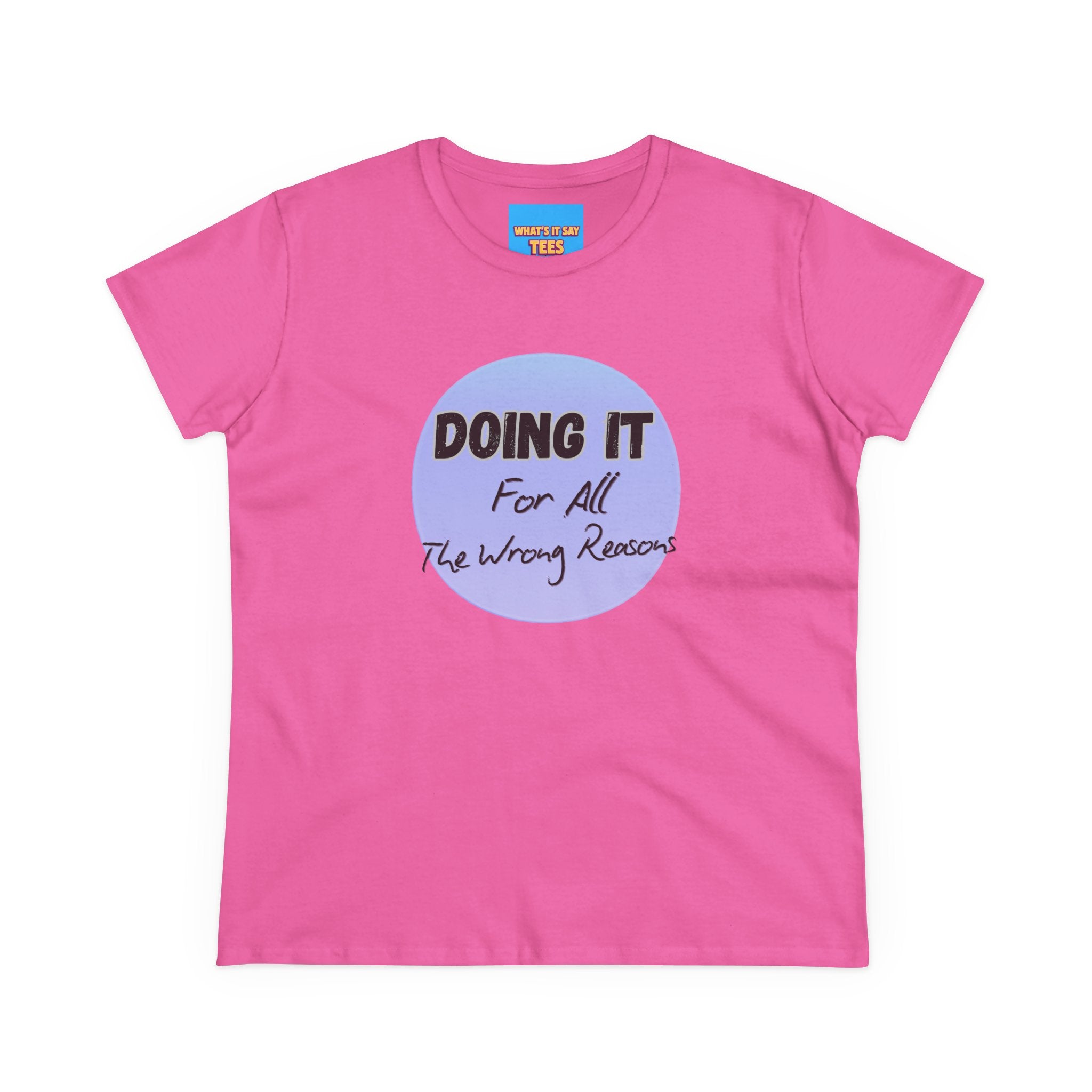 What's It Say Tees — "Doing It For All The Wrong Reasons" Graphic
