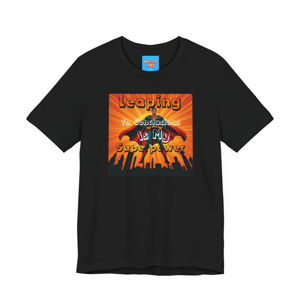 What's It Say Tees- Leaping to conclusions is my super power