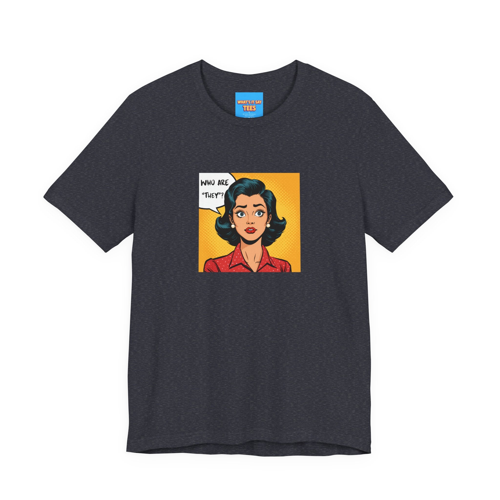 What's It Say Tees-"Who Are *They?*" Retro Pop Art