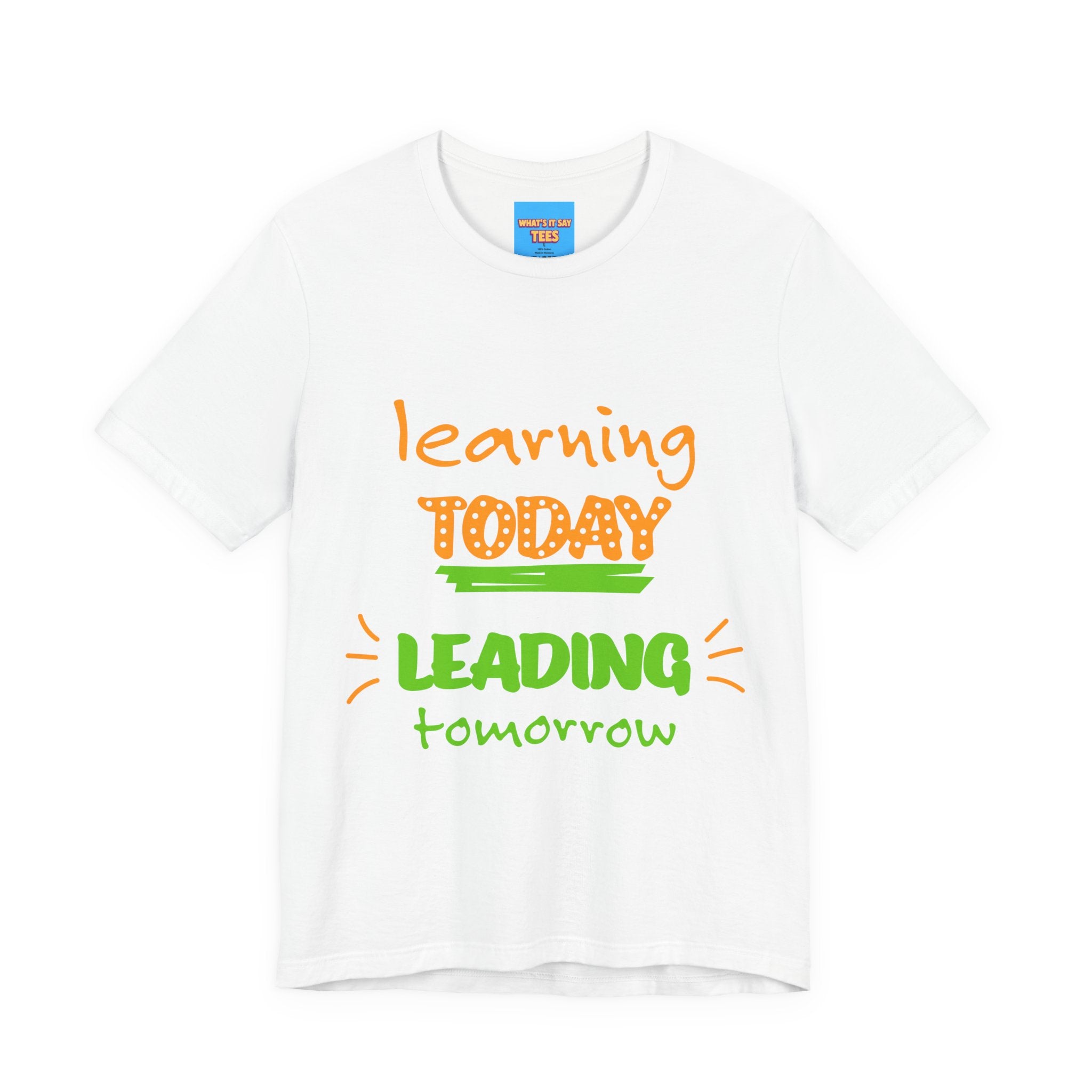 What's It Say Tees-Learning today Leading tomorrow