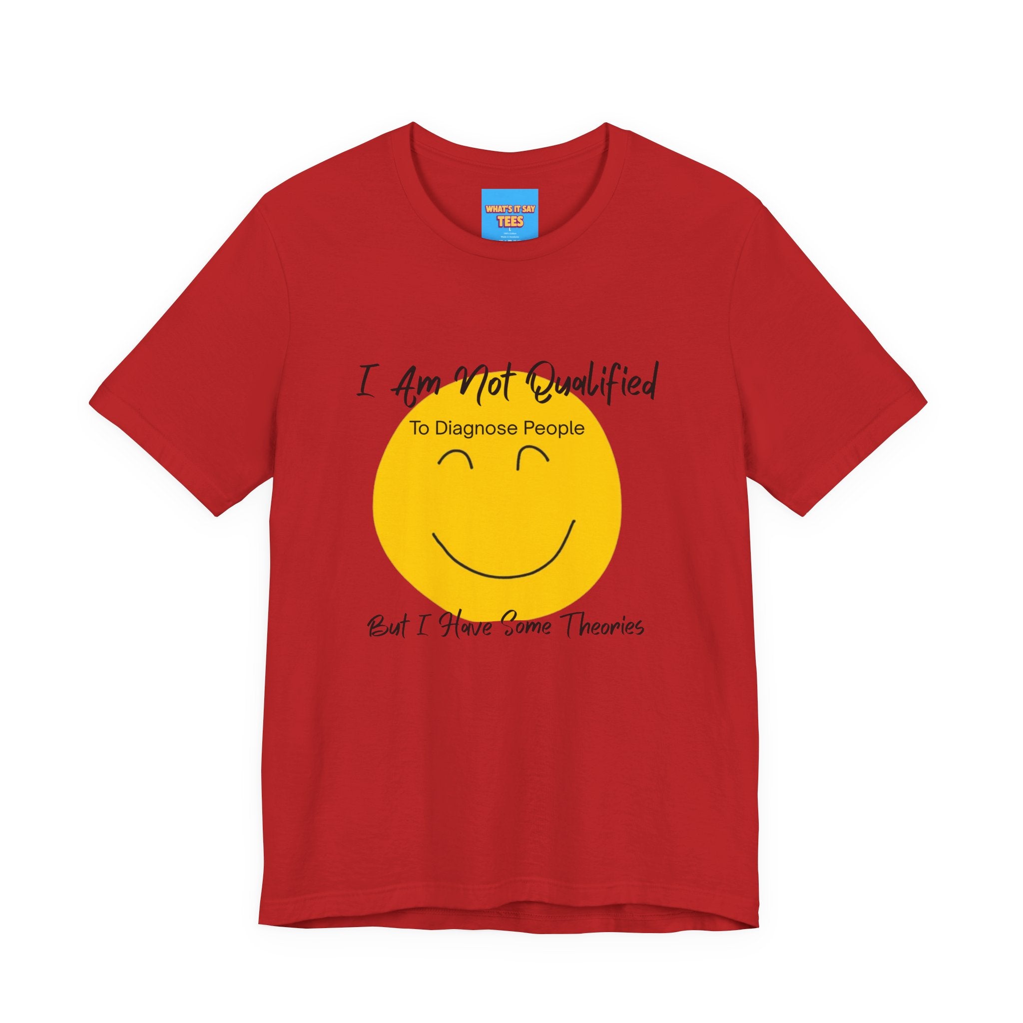 What's It Say Tees – "I Am Not Qualified To Diagnose People But I Have Some Theories"