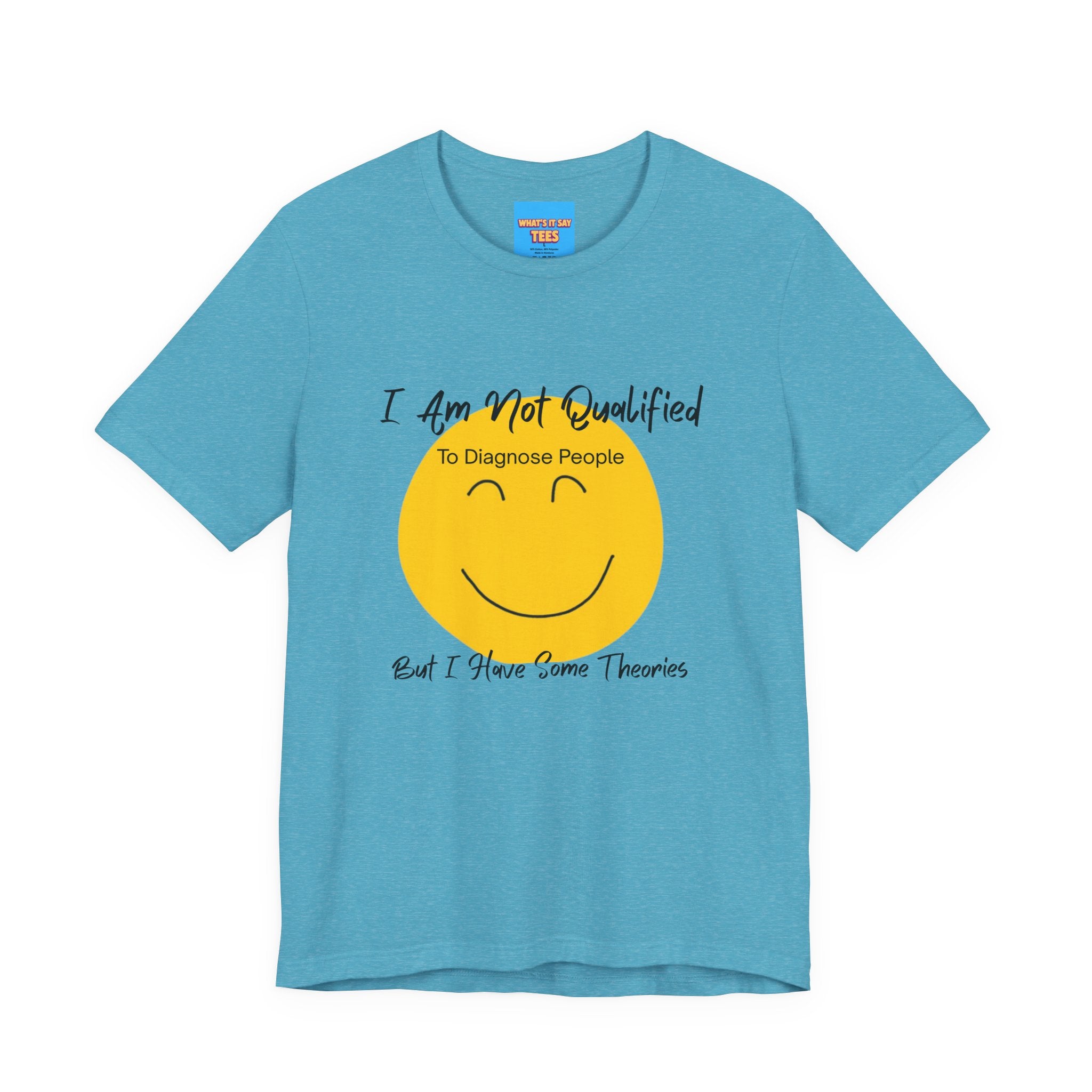 What's It Say Tees – "I Am Not Qualified To Diagnose People But I Have Some Theories"
