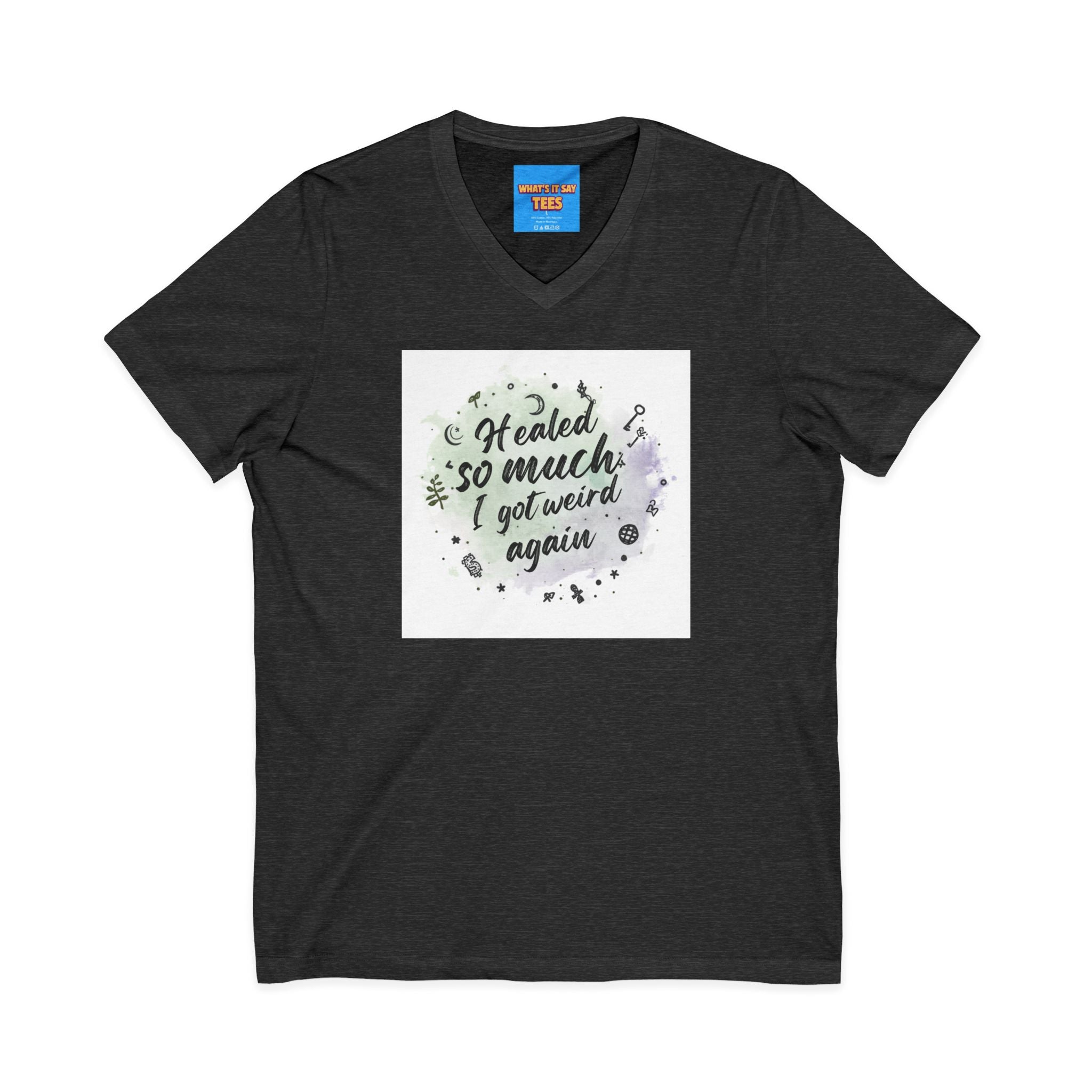 What's It Say Tees- Healed So Much I Got Weird Again
