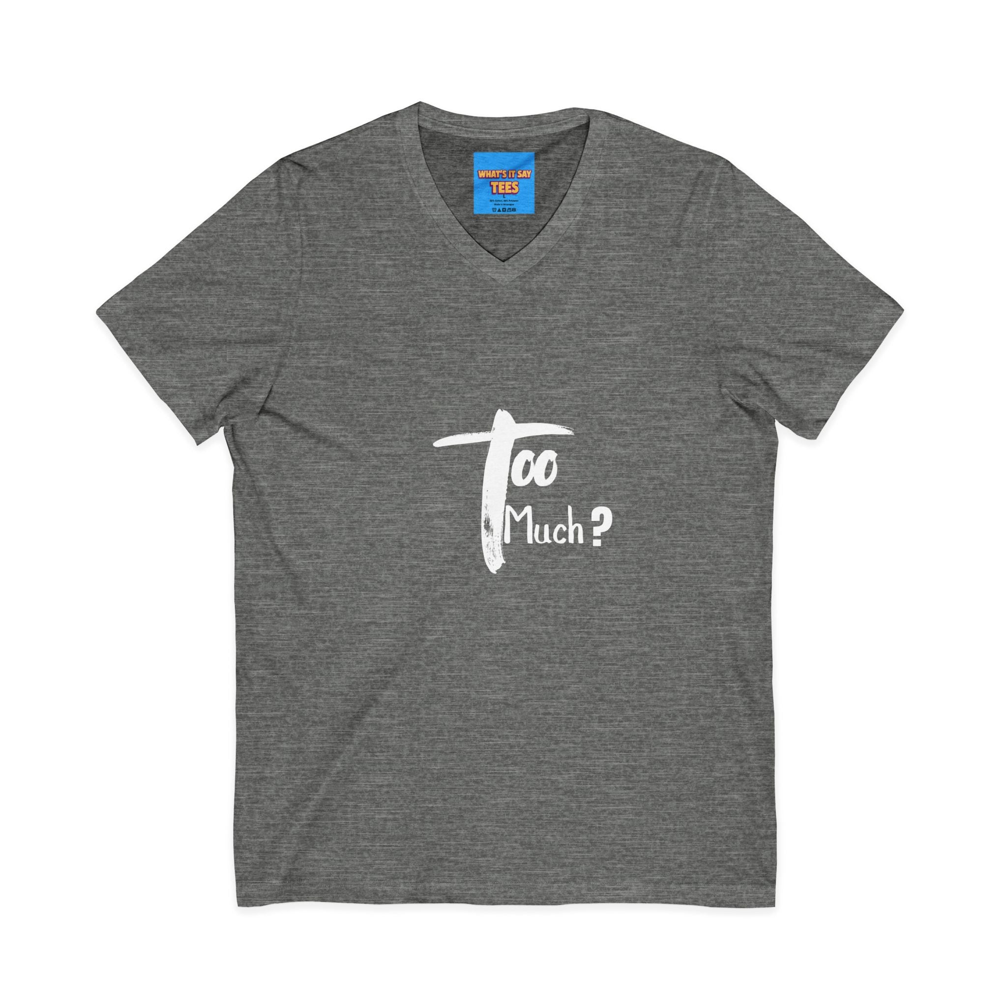 What's It Say Tees-V-Neck Tee | 'Too Much?' Minimal Script Graphic — Casual Everyday Shirt