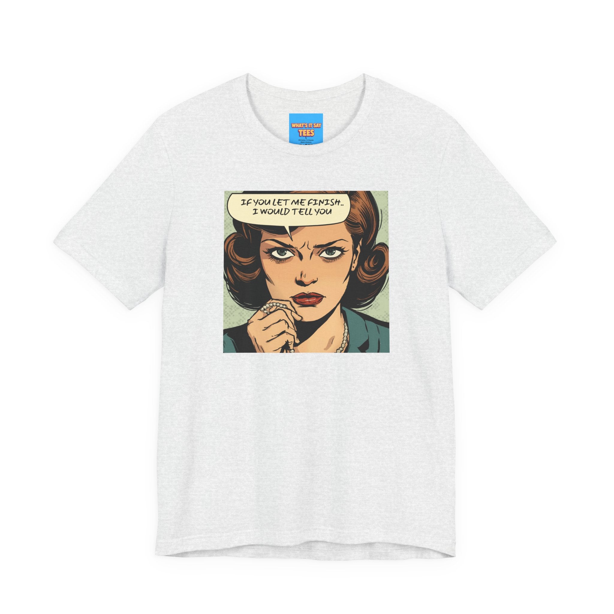 What's It Say Tees- “If You Let Me Finish, I Would Tell You” Retro Comic Book Pop Art
