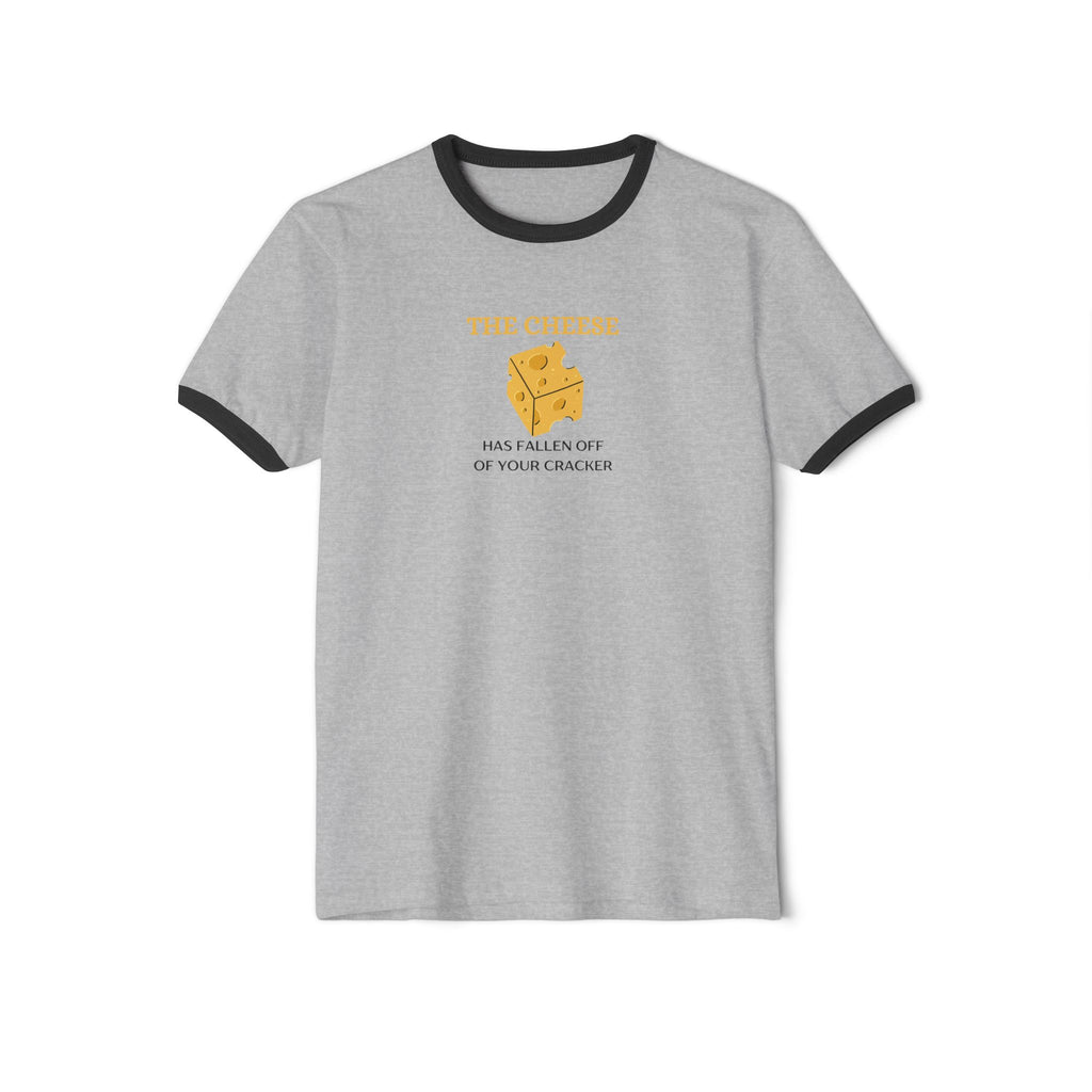 What's It Say Tees- The Cheese Has Fallen Off Of Your Cracker