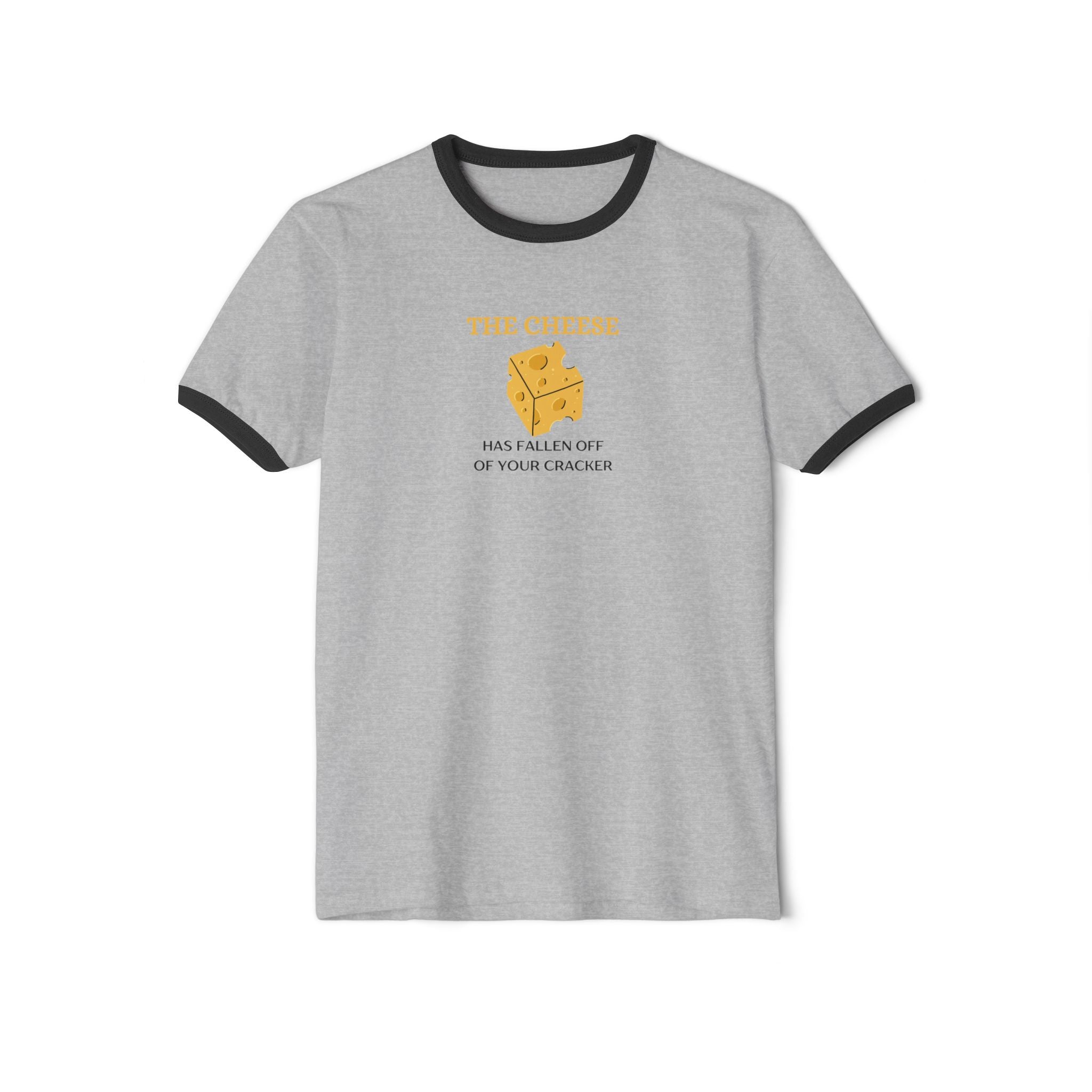 What's It Say Tees- The Cheese Has Fallen Off Of Your Cracker
