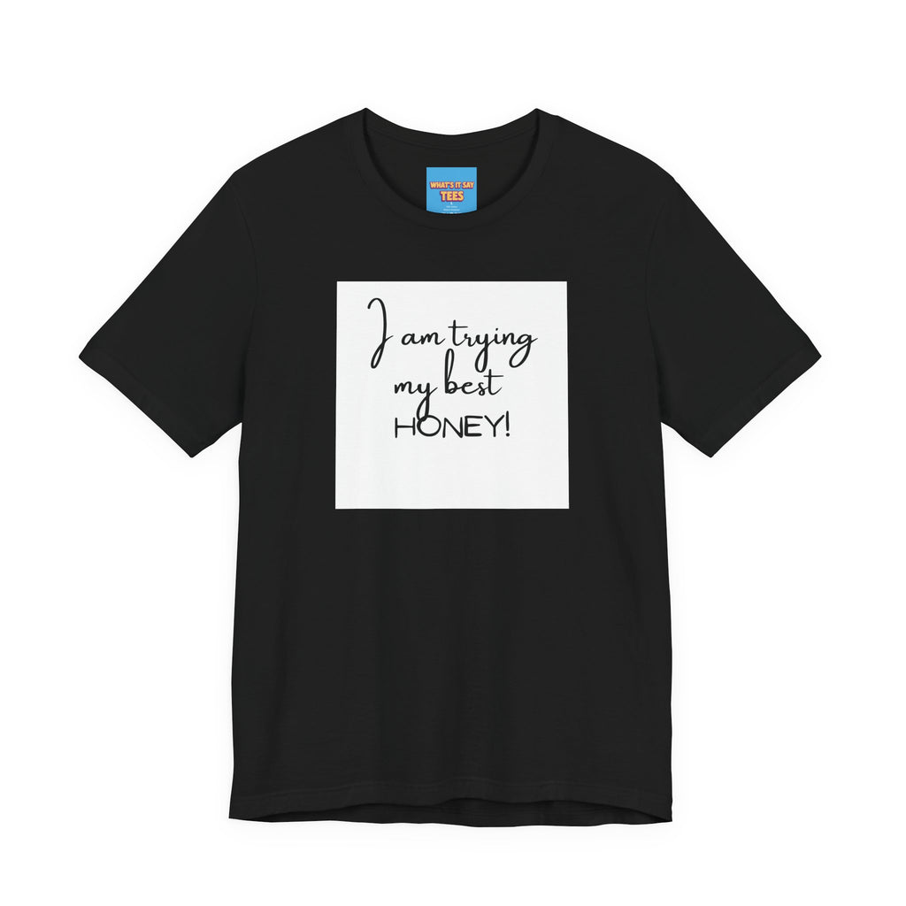 What's It Say Tees-I Am Trying My Best Honey