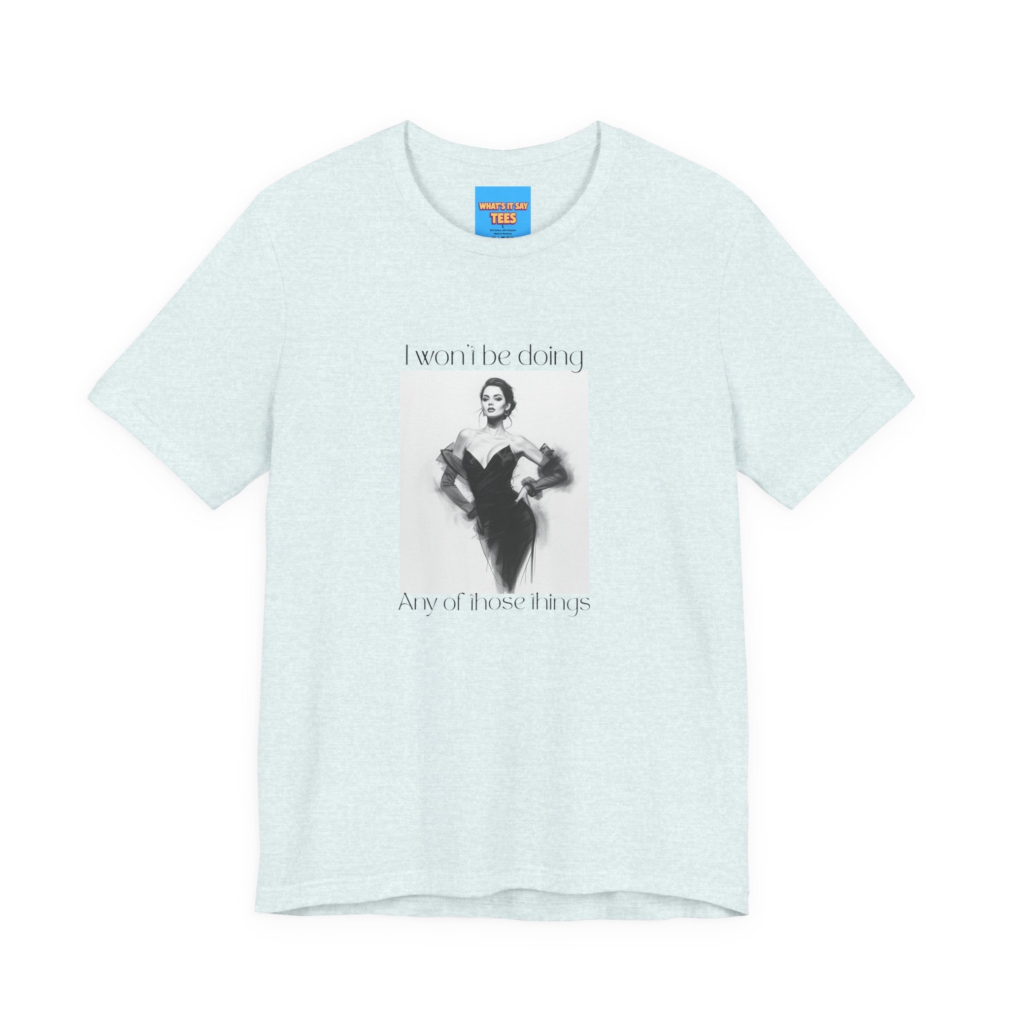What's It Say Tees- I won't be doing any of those things