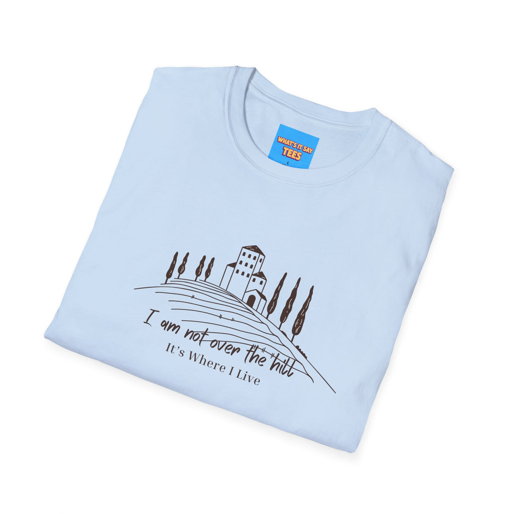 What's It Say Tees — "I Am Not Over the Hill, It's Where I Live" Cottage Landscape Tee