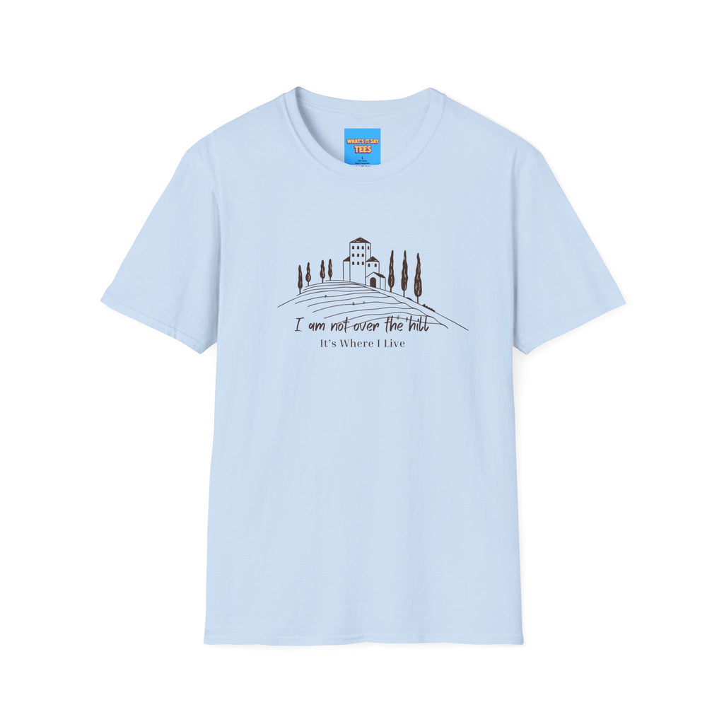 What's It Say Tees — "I Am Not Over the Hill, It's Where I Live" Cottage Landscape Tee