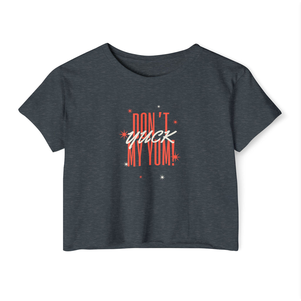 What's It Say Tees- Don't Yuck My Yum-Crop Top