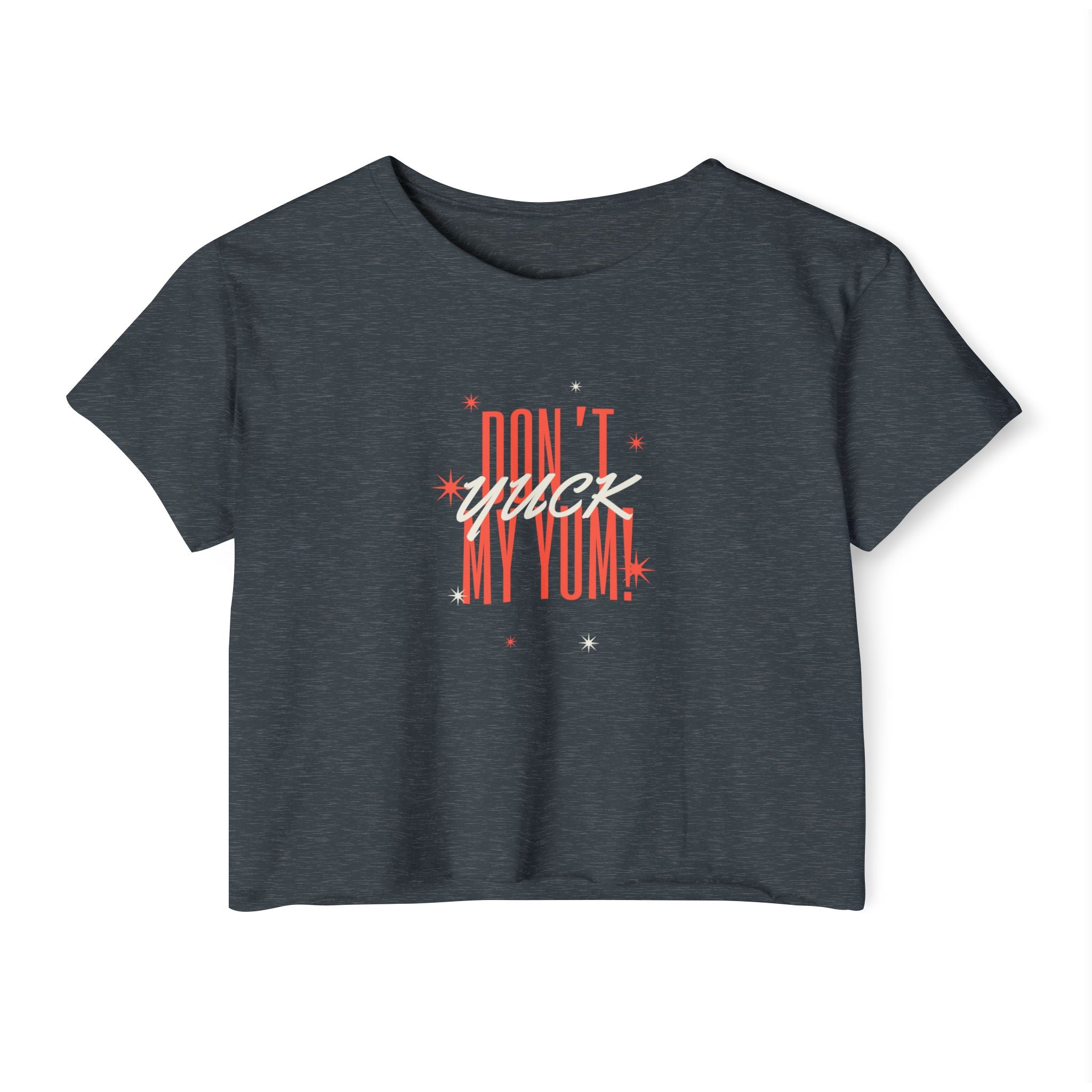 What's It Say Tees- Don't Yuck My Yum-Crop Top