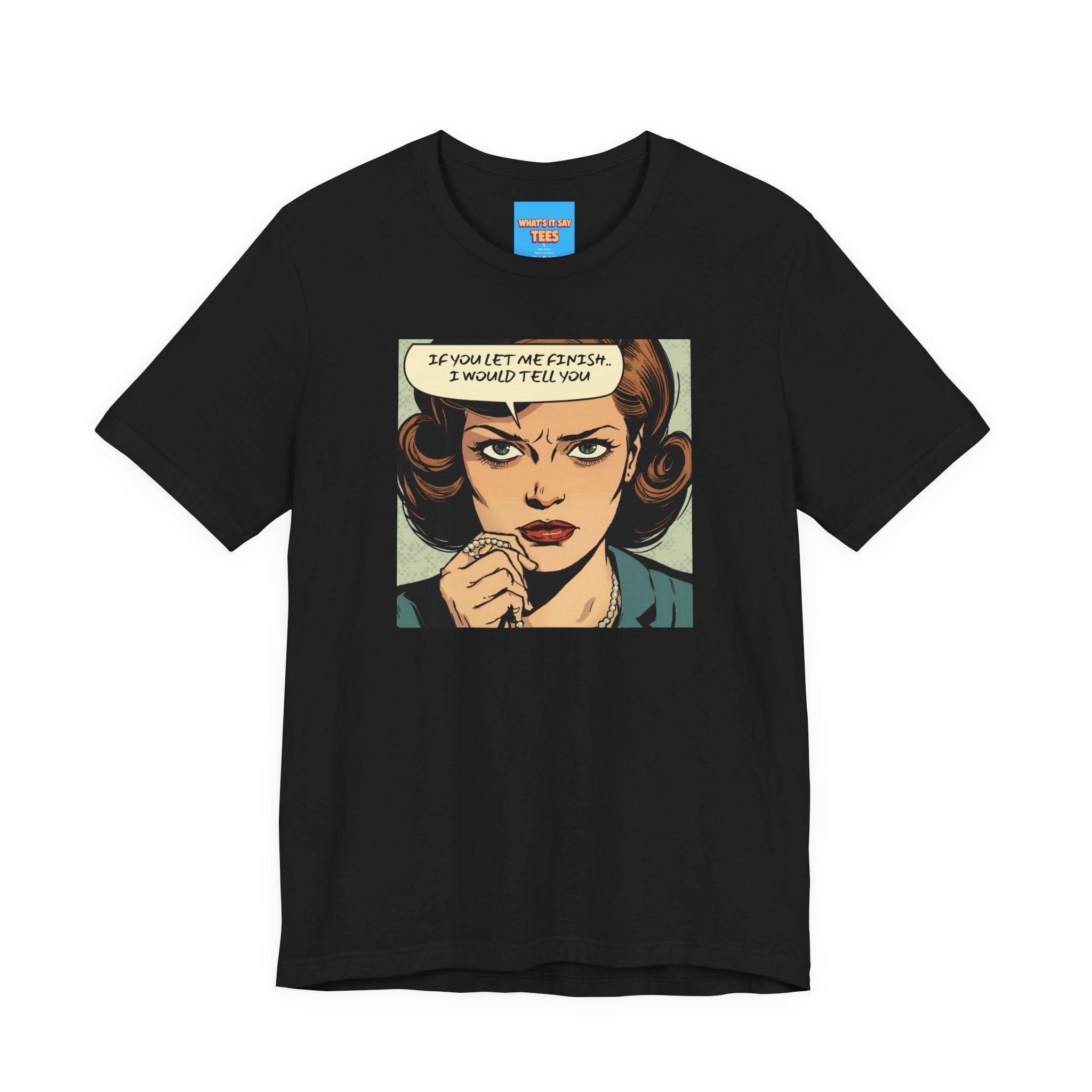 What's It Say Tees- “If You Let Me Finish, I Would Tell You” Retro Comic Book Pop Art