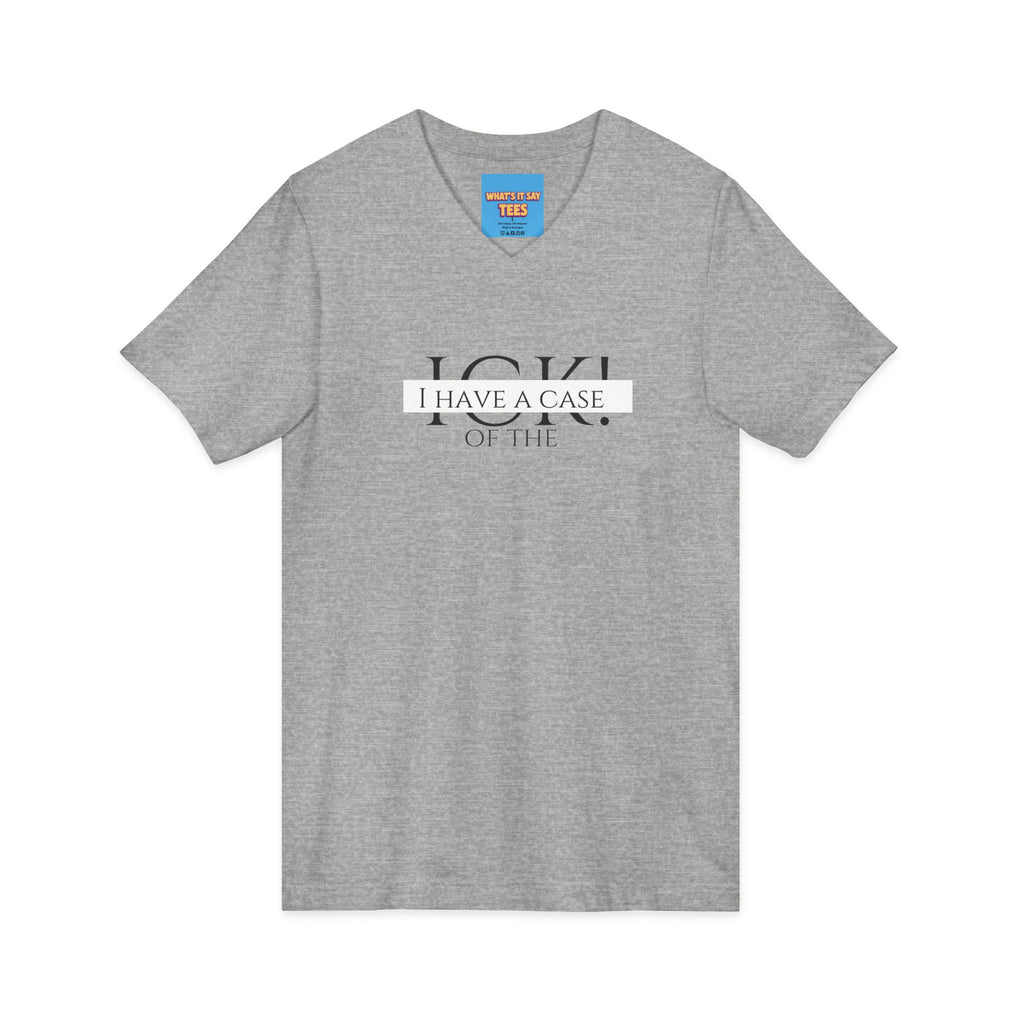 What's It Say Tees-"I Have a Case of the" V-Neck Tee