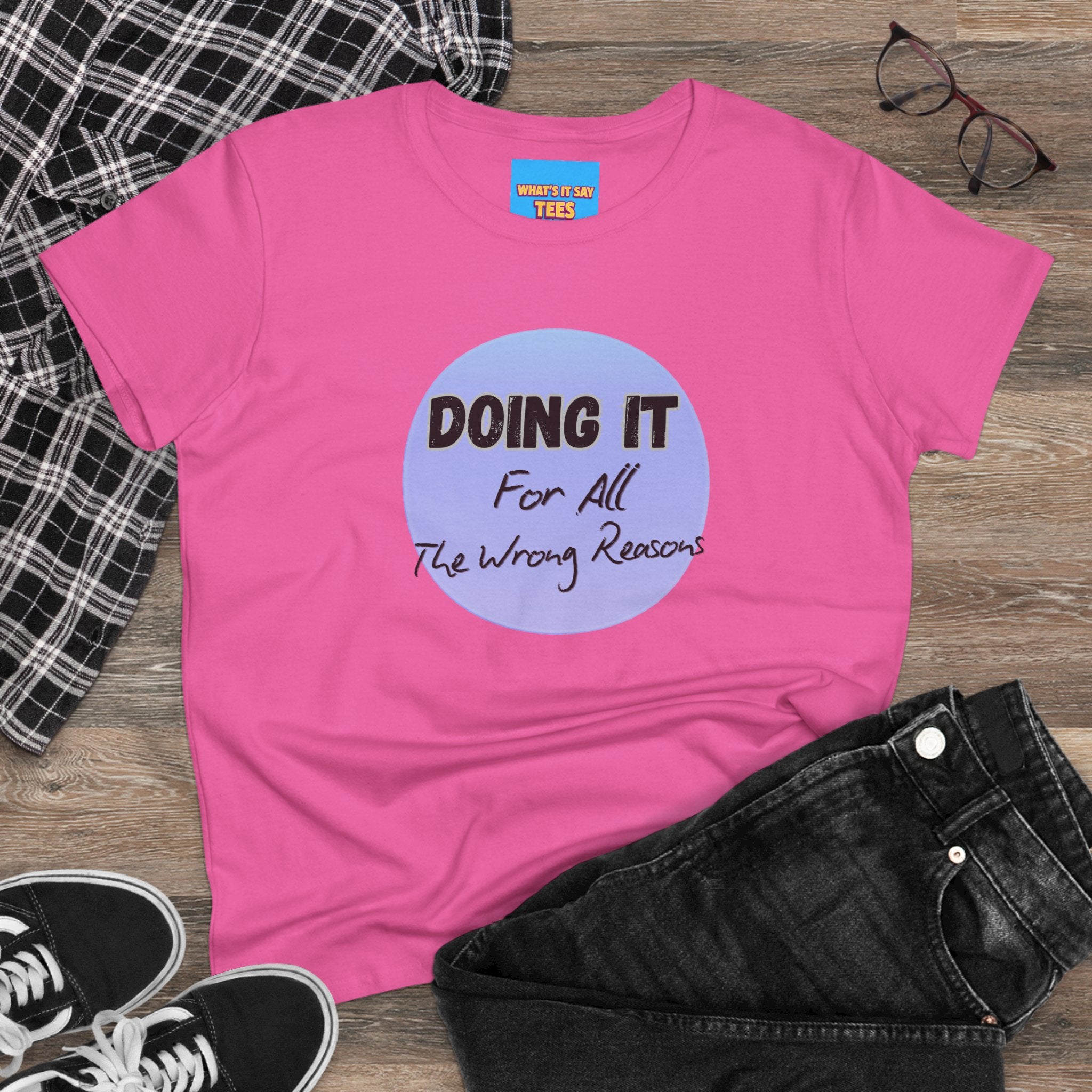 What's It Say Tees — "Doing It For All The Wrong Reasons" Graphic