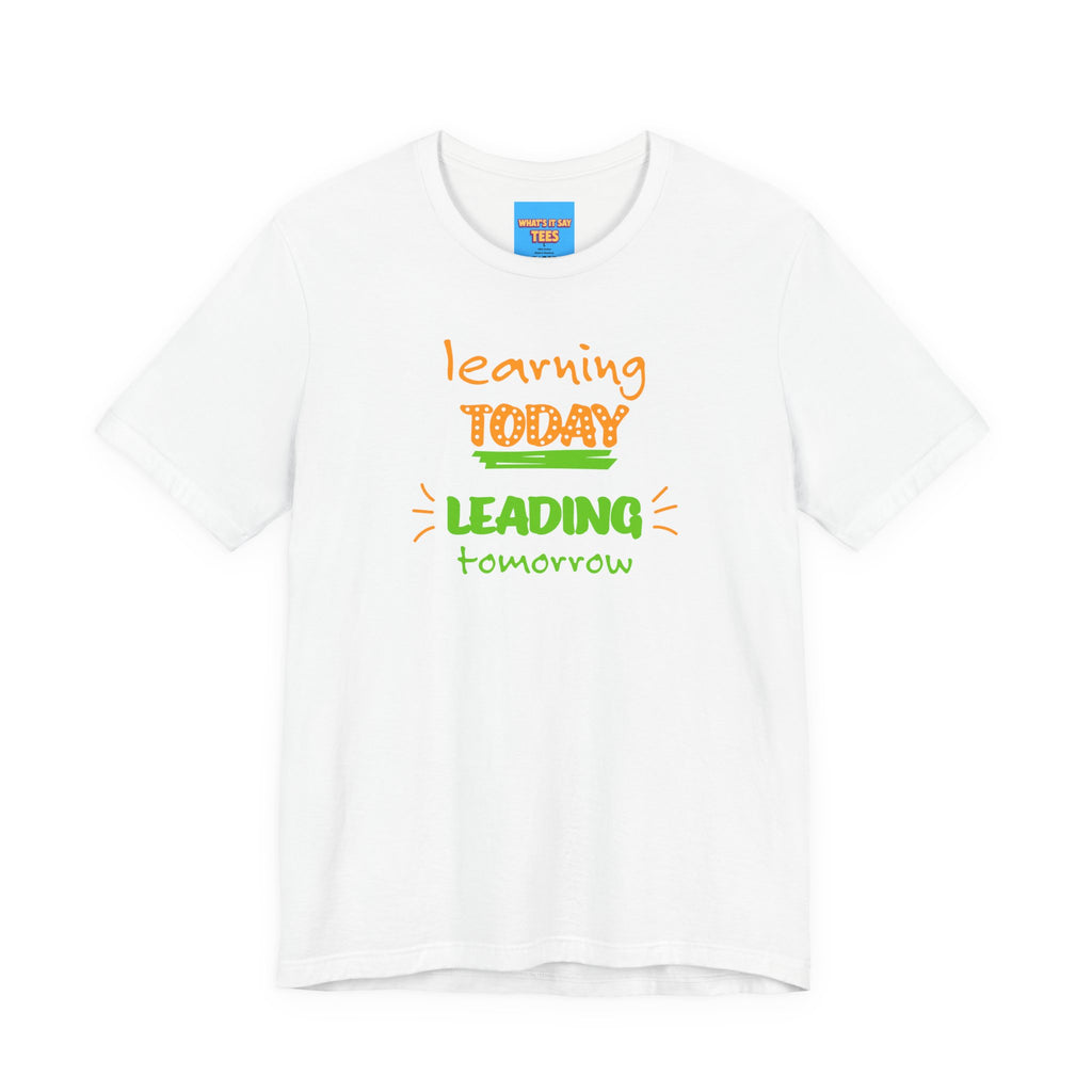 What's It Say Tees-Learning today Leading tomorrow