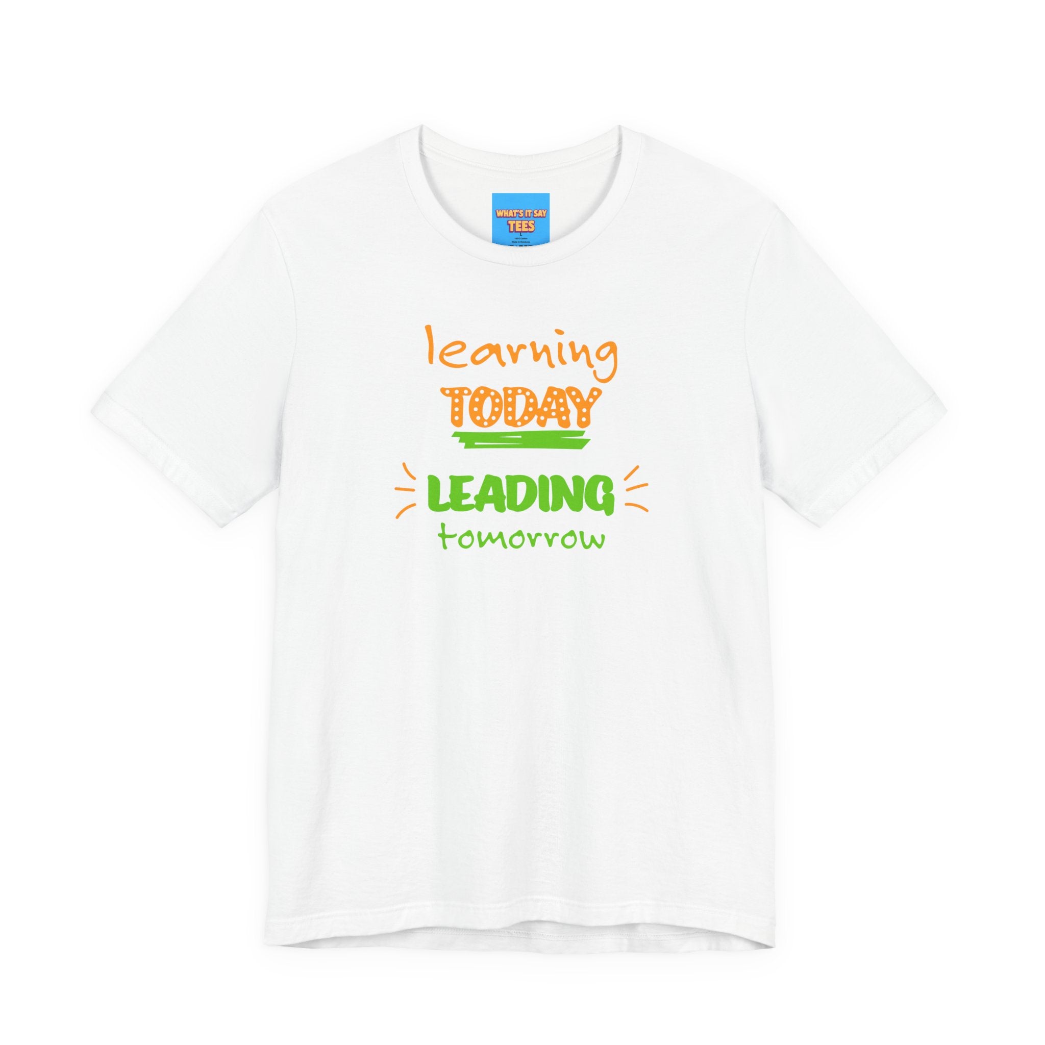 What's It Say Tees-Learning today Leading tomorrow