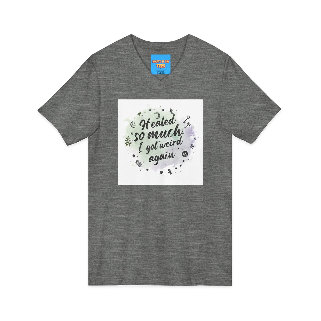 What's It Say Tees- Healed So Much I Got Weird Again