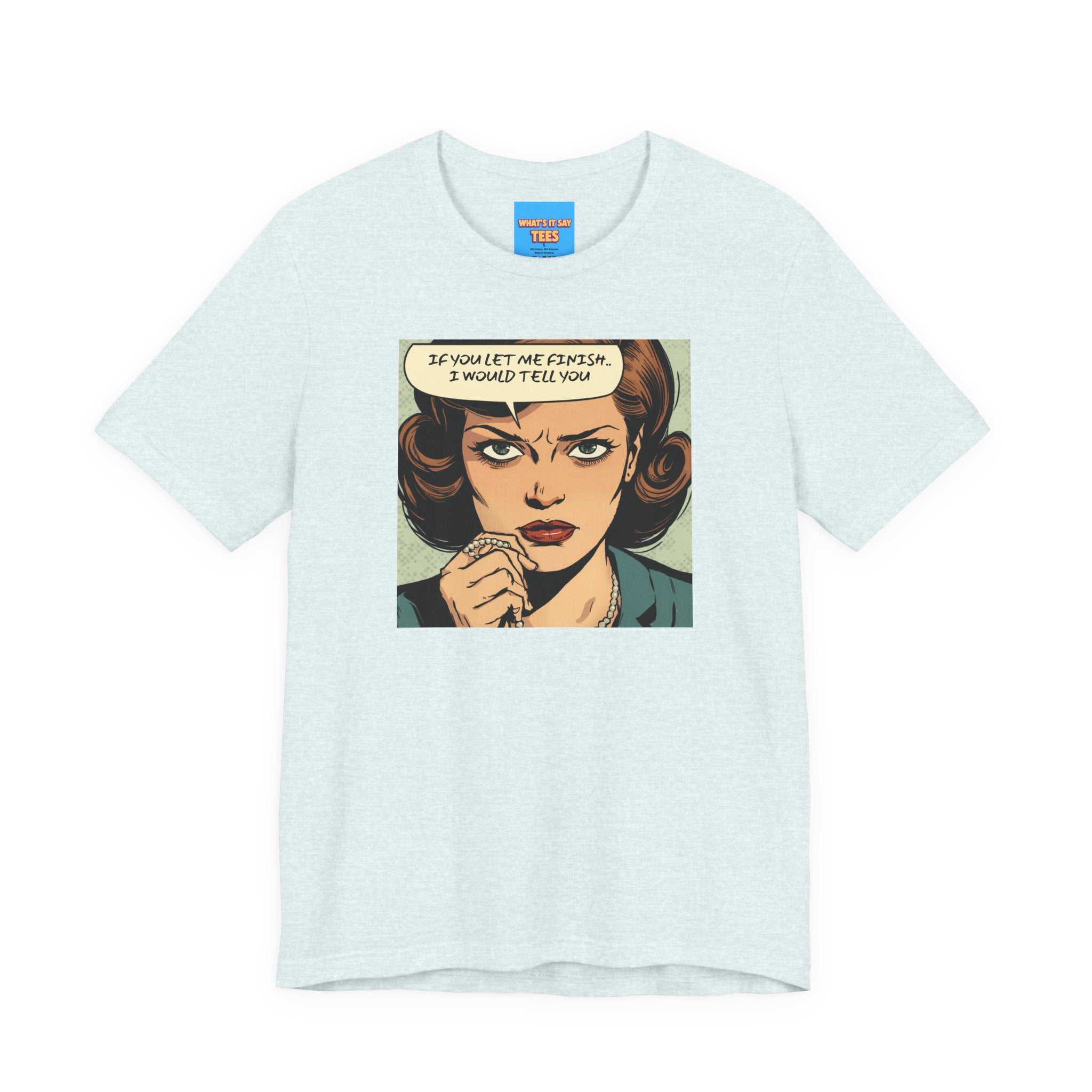 What's It Say Tees- “If You Let Me Finish, I Would Tell You” Retro Comic Book Pop Art