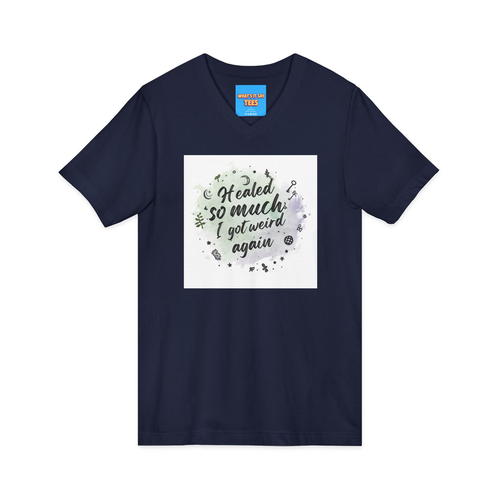 What's It Say Tees- Healed So Much I Got Weird Again