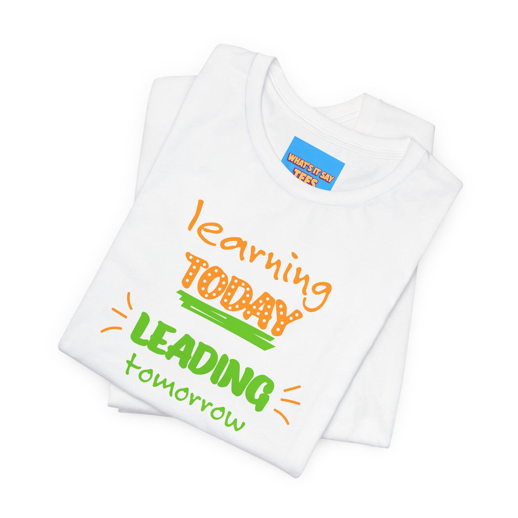 What's It Say Tees-Learning today Leading tomorrow