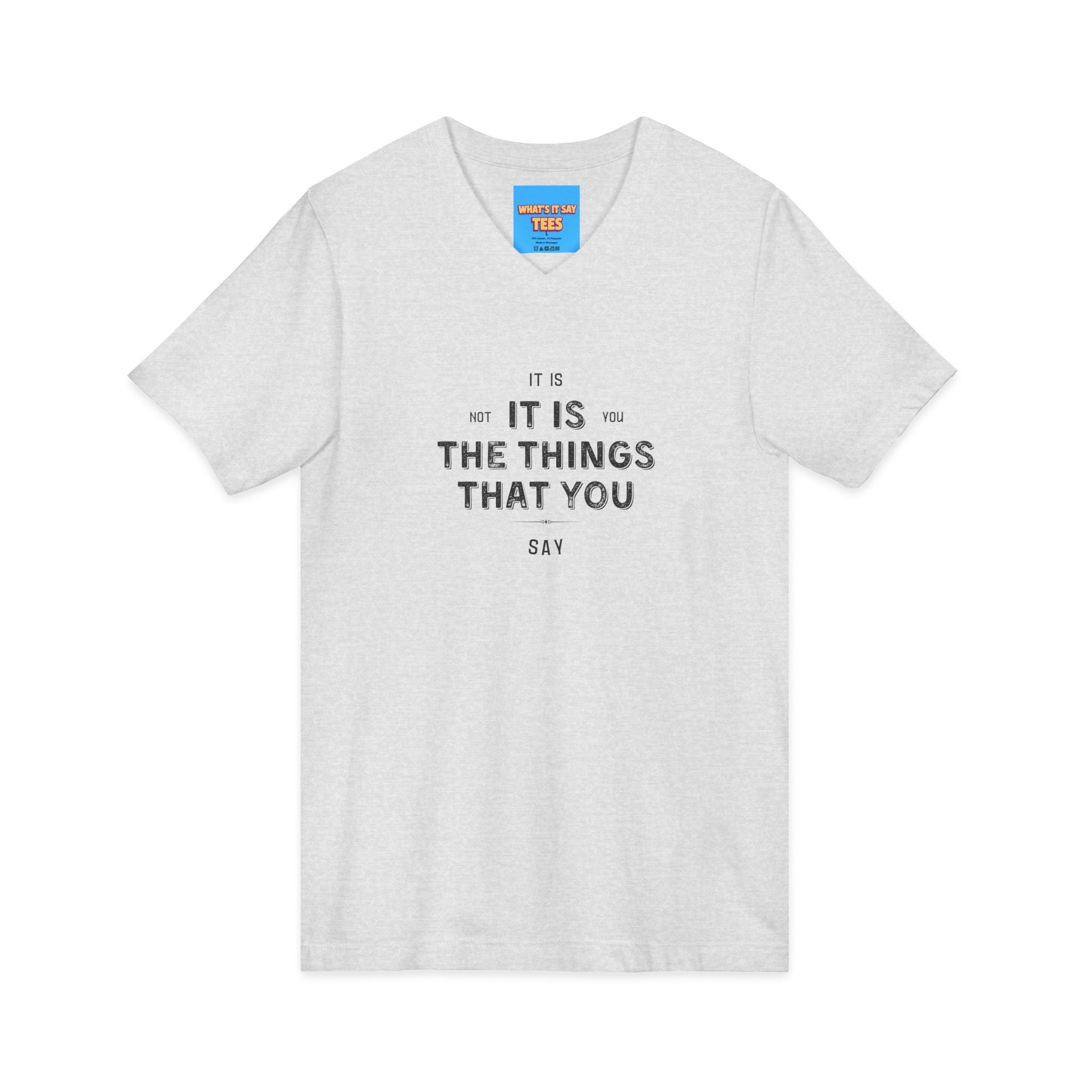 What's It Say Tees- It is not you, it is the things that you say
