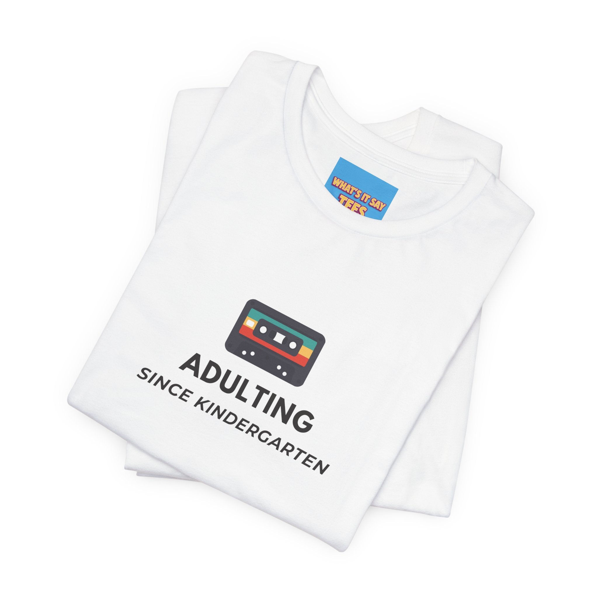 What's It Say Tees – Adulting Since Kindergarten