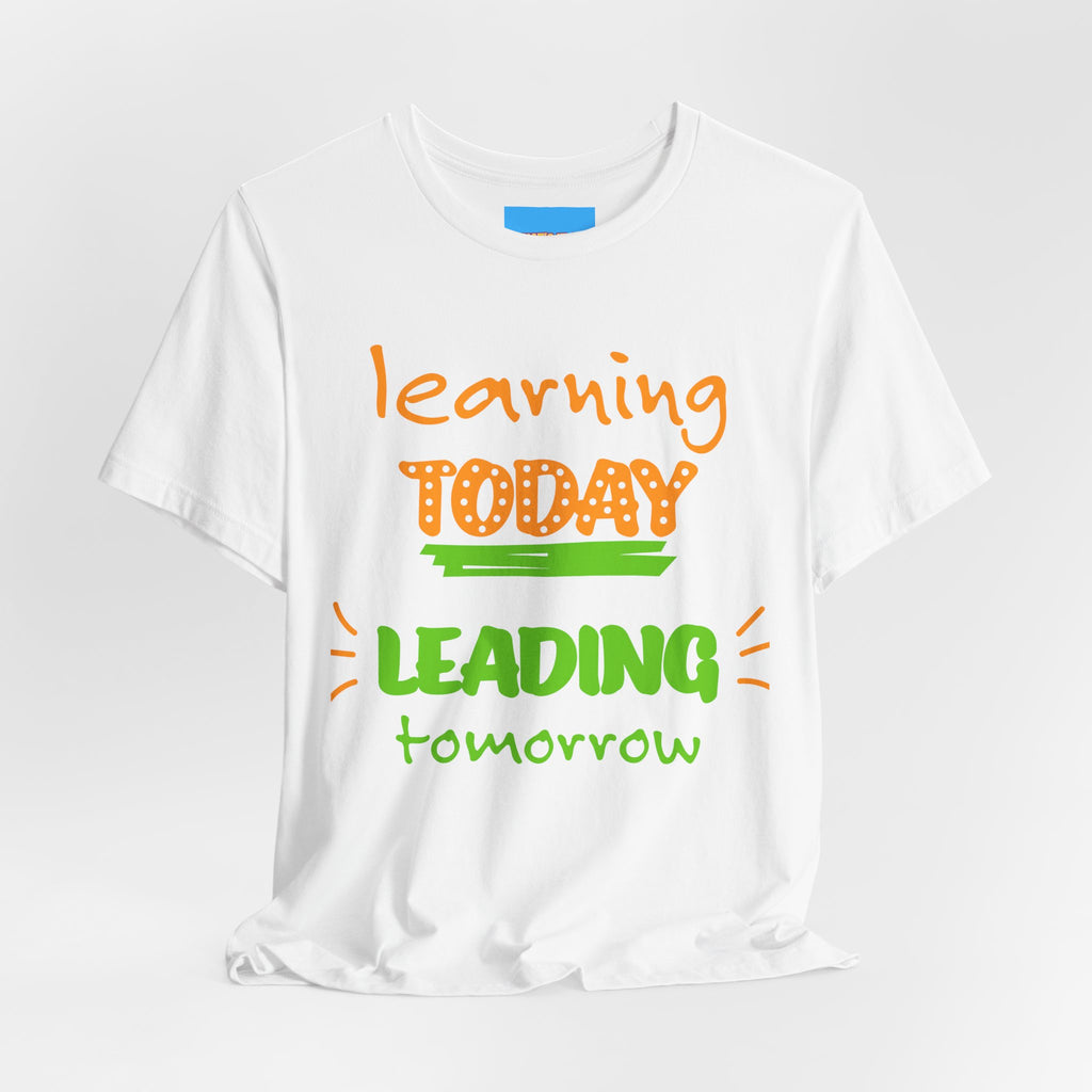 What's It Say Tees- Learning Today, leading tomorrow