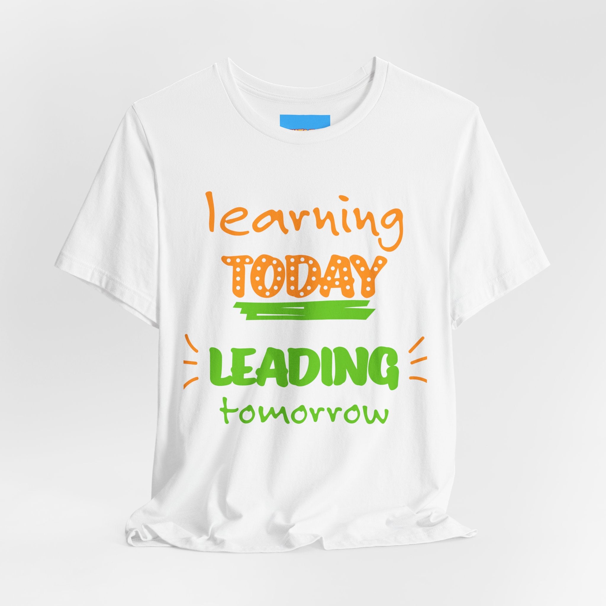 What's It Say Tees- Learning Today, leading tomorrow
