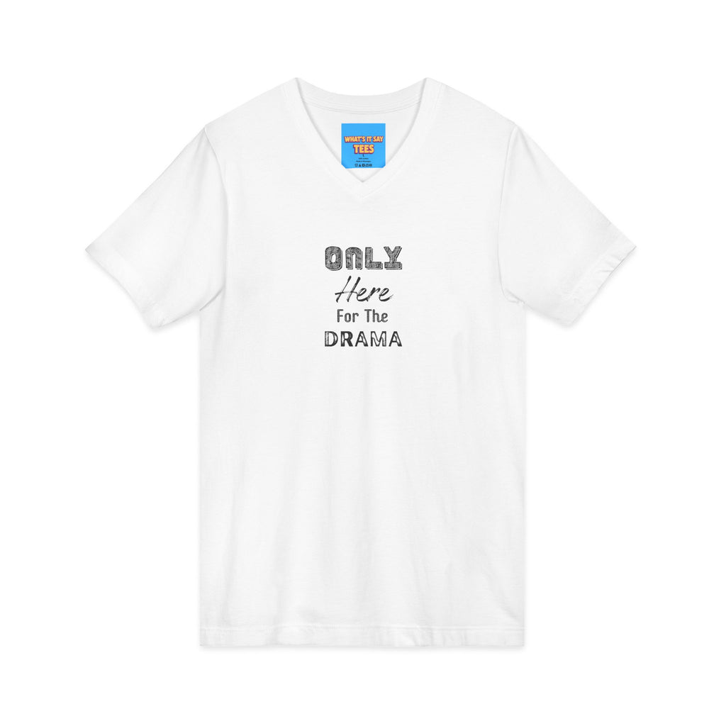 What's It Say Tees-V-Neck Tee — "Only Here for the Drama" Graphic Drama-Lover Shirt