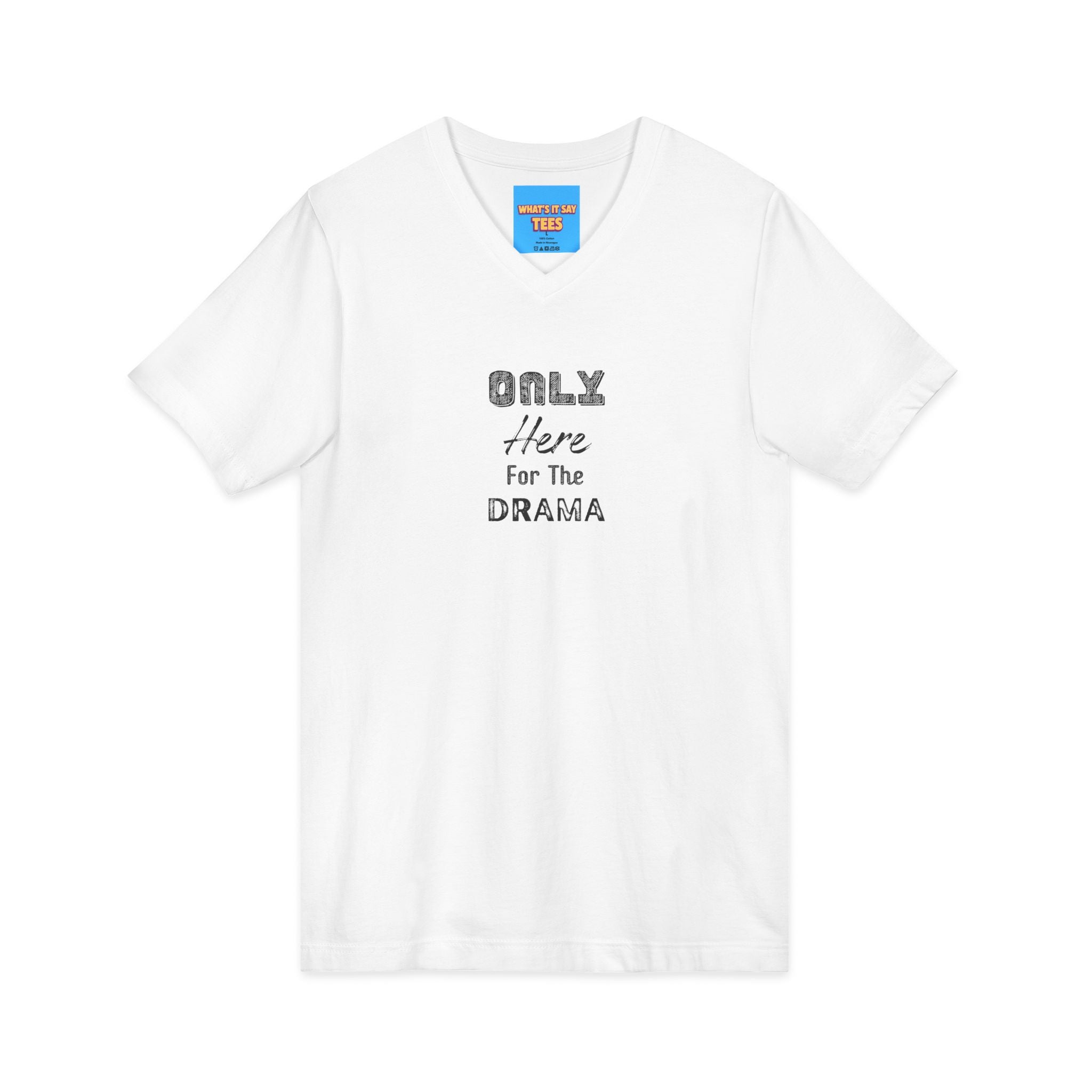 What's It Say Tees-V-Neck Tee — "Only Here for the Drama" Graphic Drama-Lover Shirt