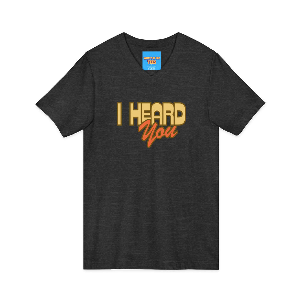 What's It Say Tees- I Heard You Tee — Retro Script V‑Neck T‑Shirt