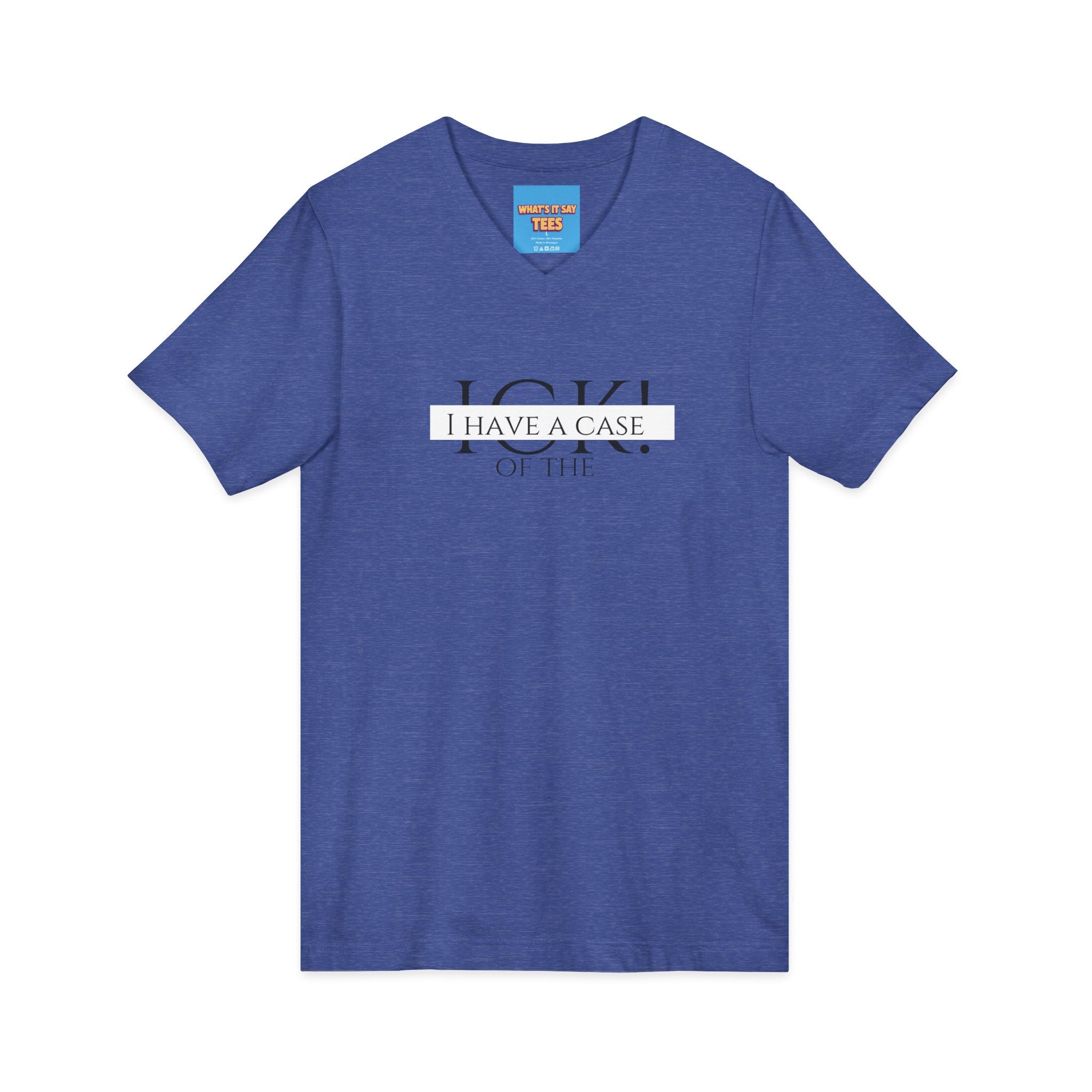 What's It Say Tees-"I Have a Case of the" V-Neck Tee