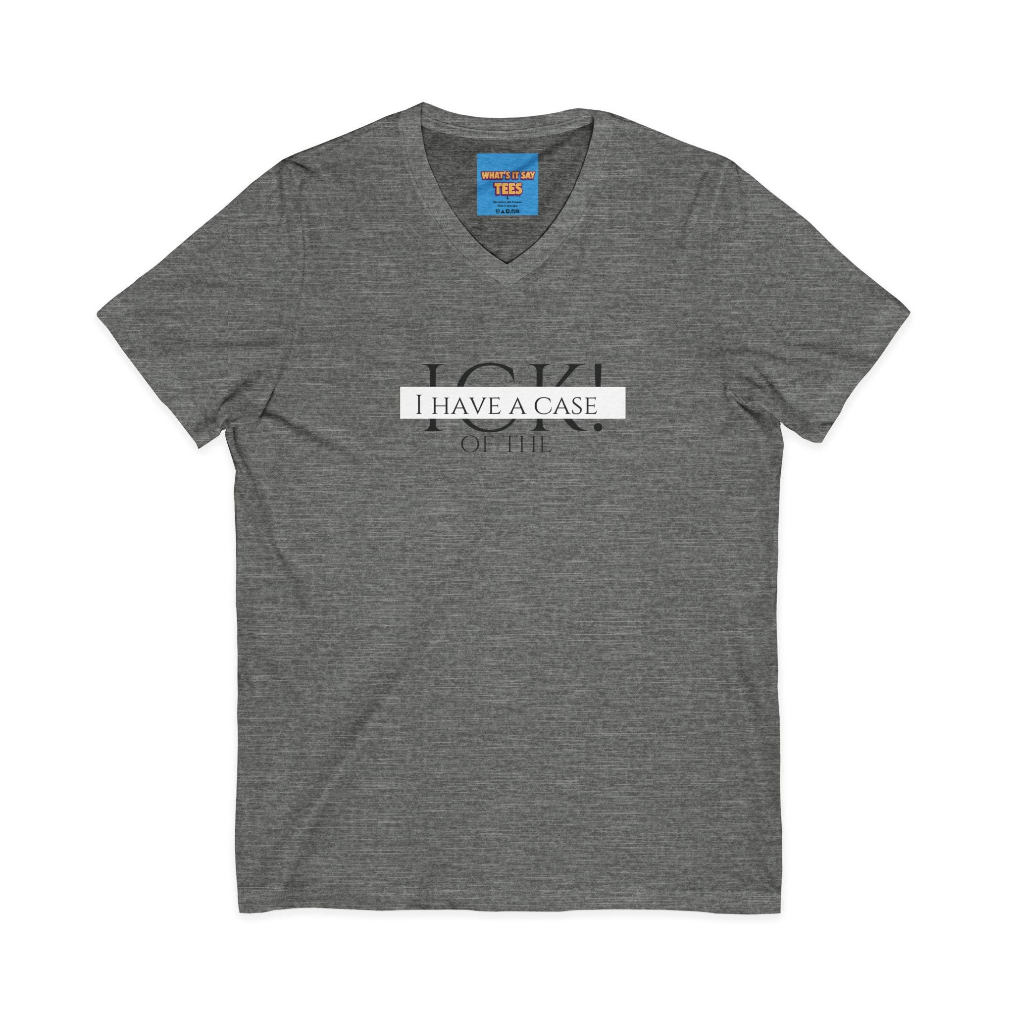 What's It Say Tees-"I Have a Case of the" V-Neck Tee