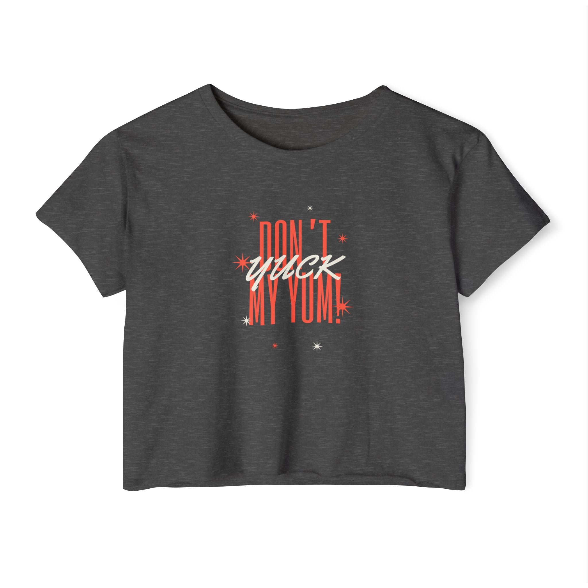 What's It Say Tees- Don't Yuck My Yum-Crop Top