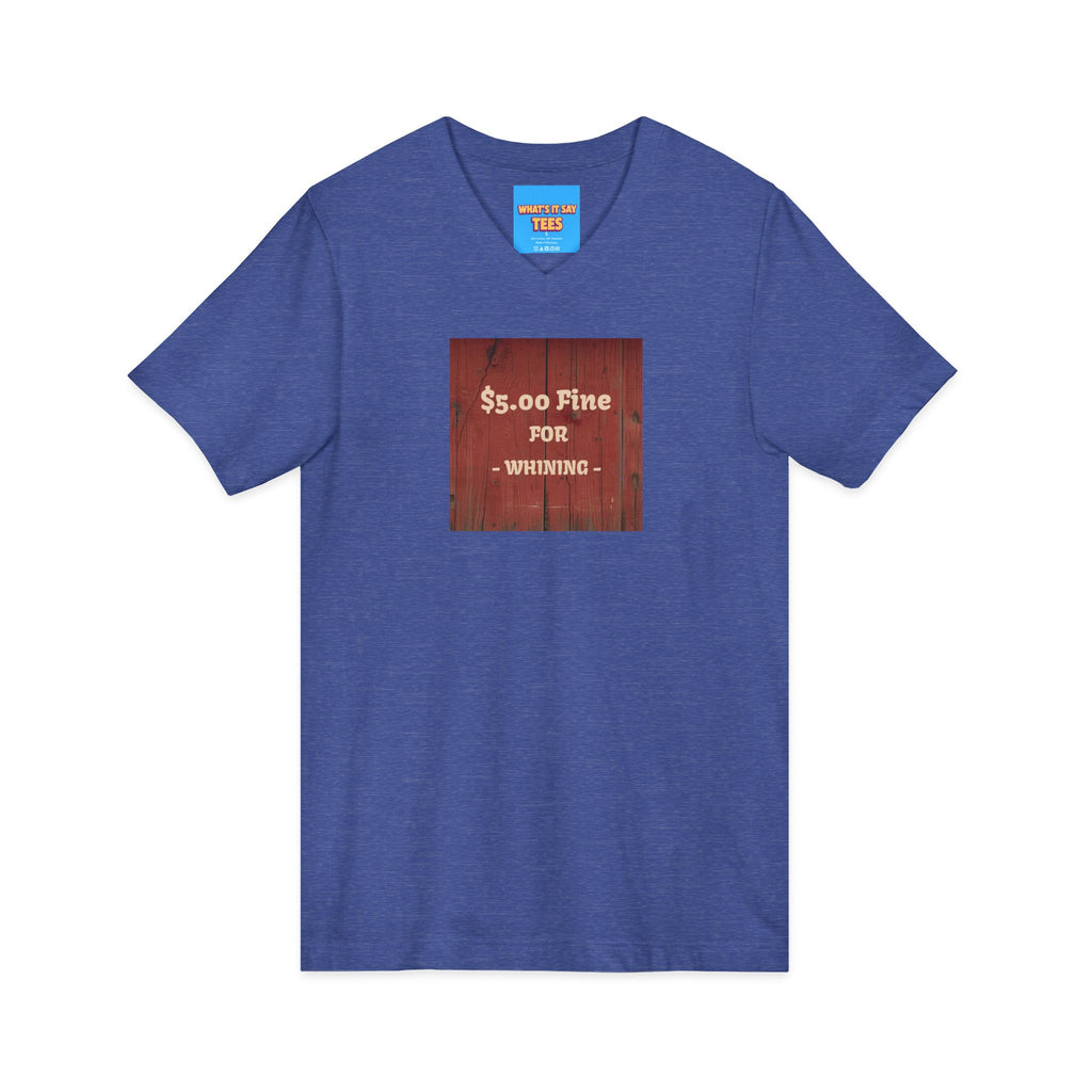 What's It Say Tees- $5.00 Fine for Whining V‑Neck Tee