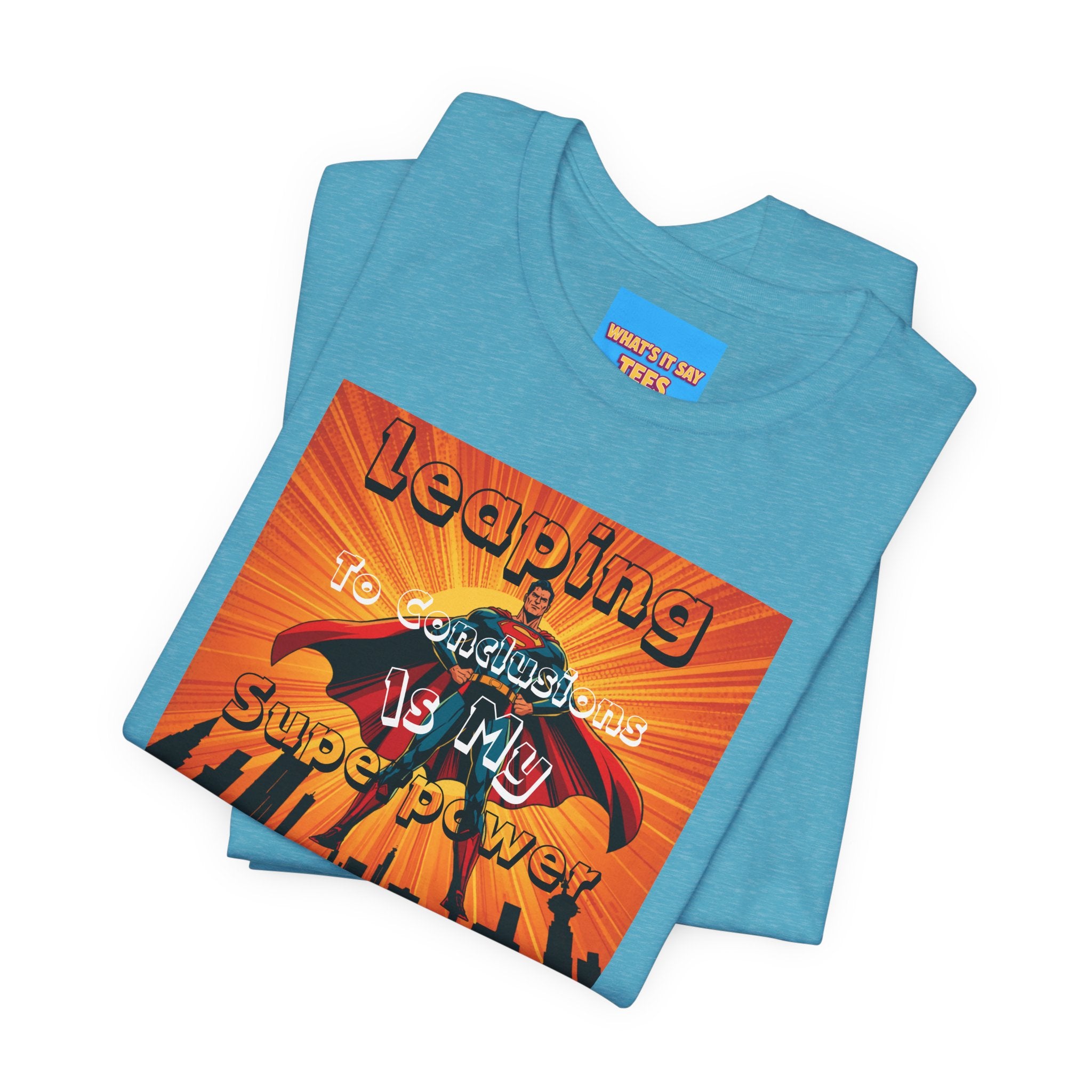 What's It Say Tees- Leaping to conclusions is my super power