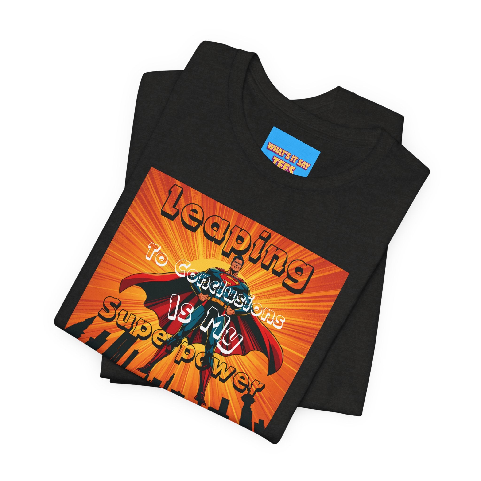 What's It Say Tees- Leaping to conclusions is my super power