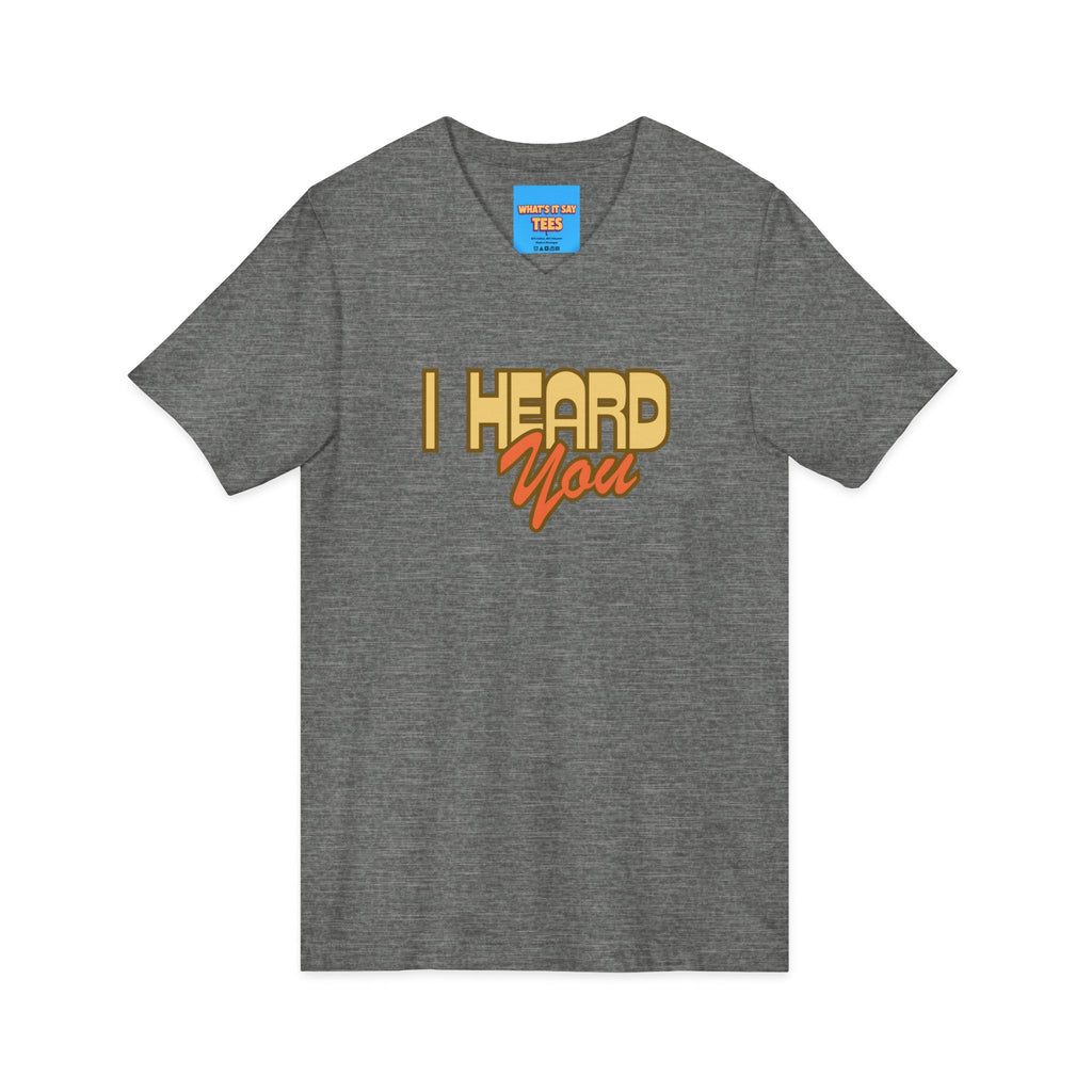 What's It Say Tees- I Heard You Tee — Retro Script V‑Neck T‑Shirt