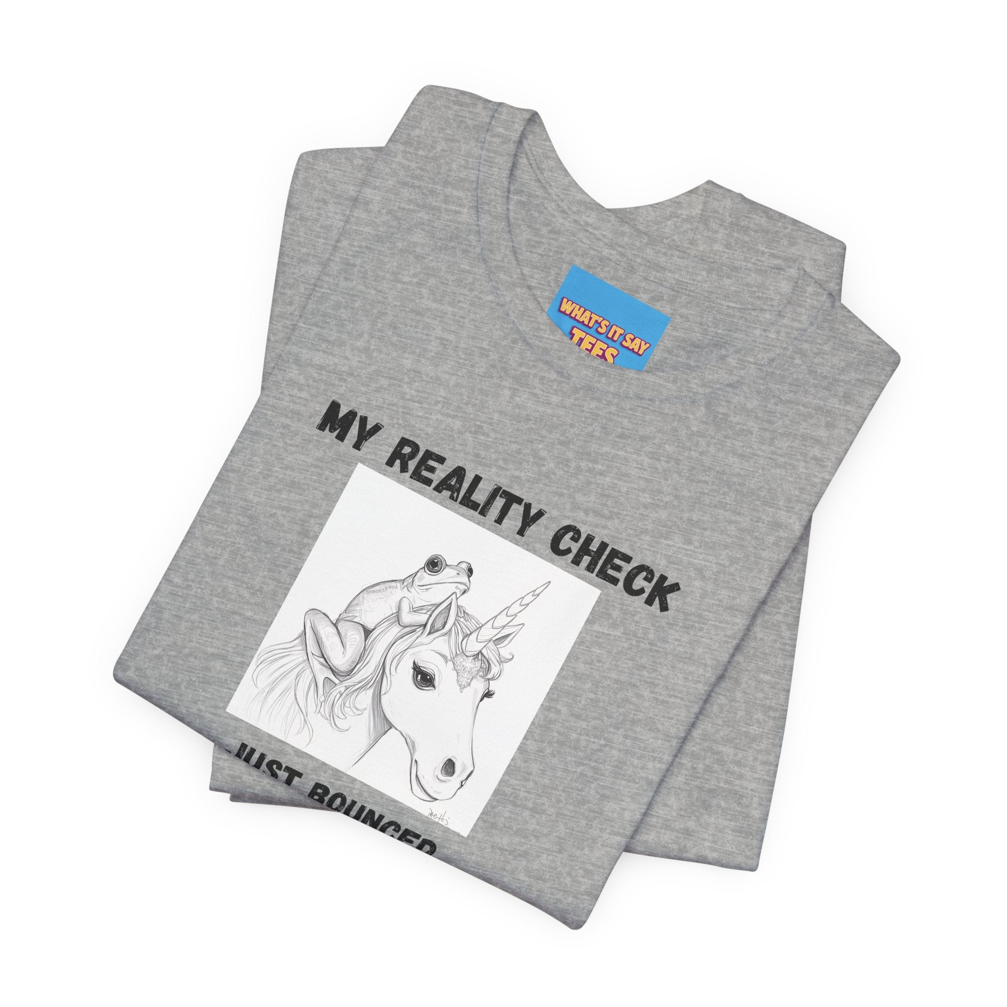 What's It Say Tees-My Reality Check Just Bounced Unicorn